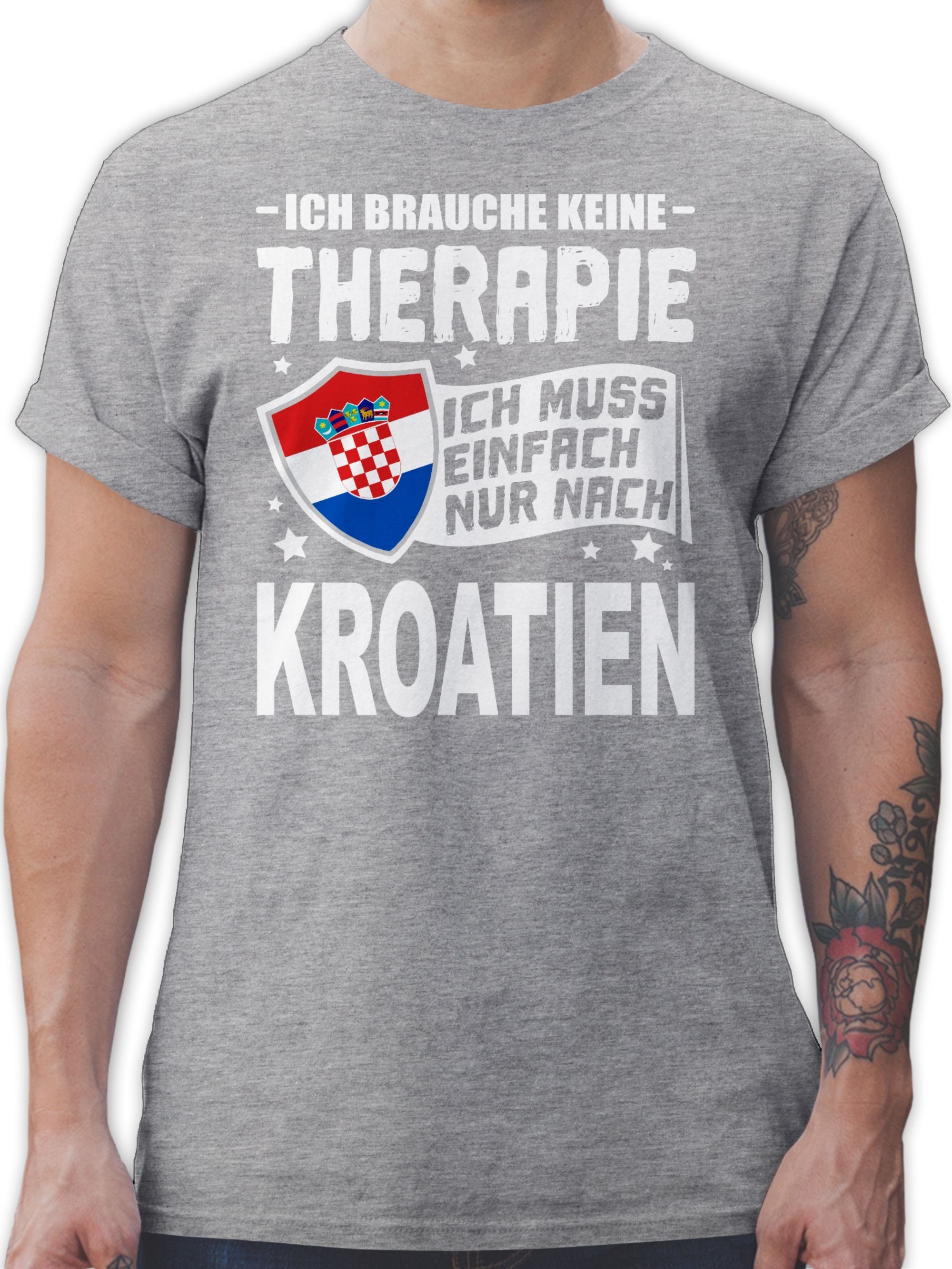 Shirtracer T-Shirt Ich brauche keine Therapie Ich muss einfach nur nach Kroatien - weiß Länder Wappen 3 Grau meliert