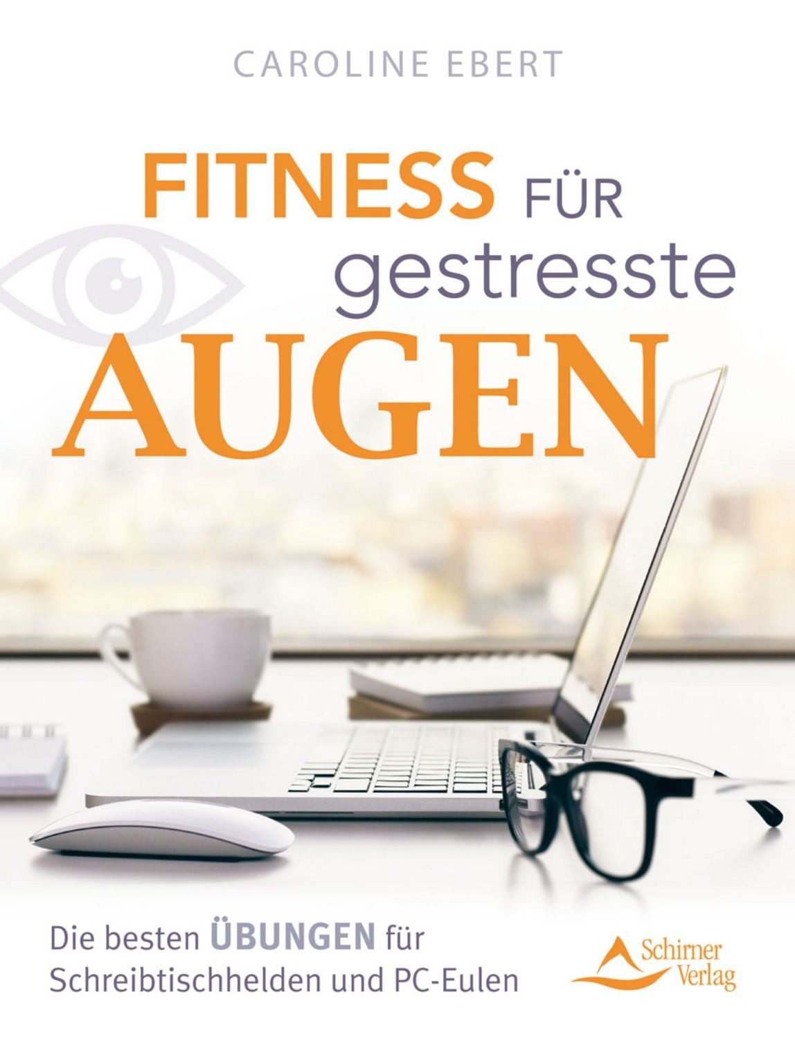 Fitness für gestresste Augen / Caroline Ebert