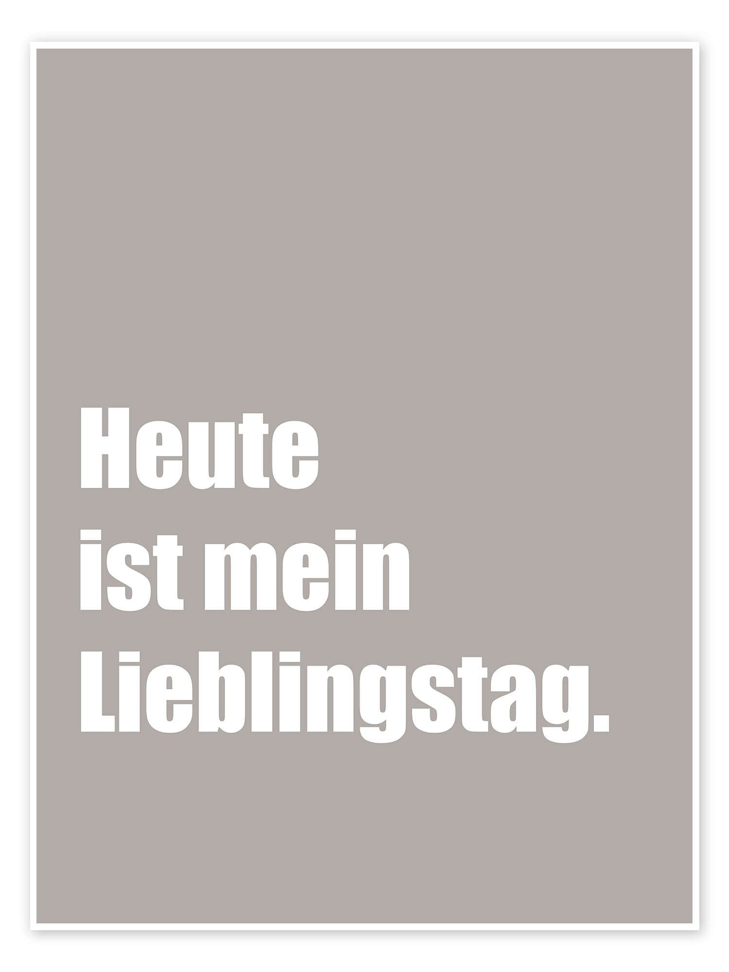 Posterlounge Wandbild Heute ist mein Lieblingstag, Funny Quotes and Inspiration, erhältlich als Poster, Leinwandbild, Wandsticker oder Acrylglasbild
