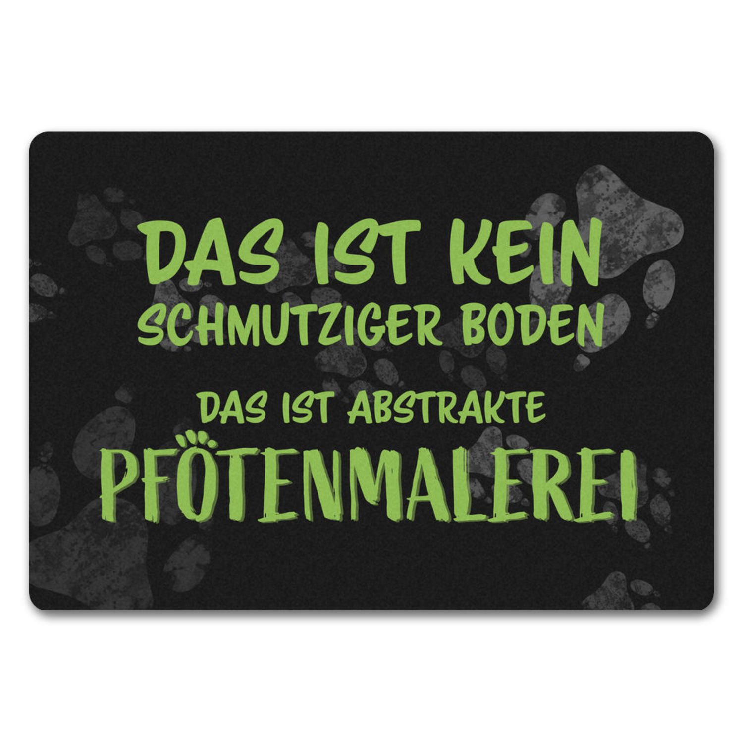 Fußmatte Kein Schmutz sondern Pfotenmalerei Hunde Fußmatte in 35x50 cm ohne