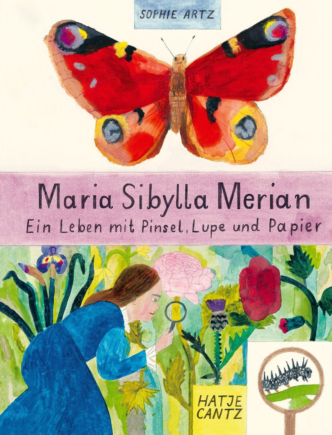 Kinderbuch Maria Sibylla Merian Ein Leben mit Pinsel, Lupe und Papier Sophie Artz