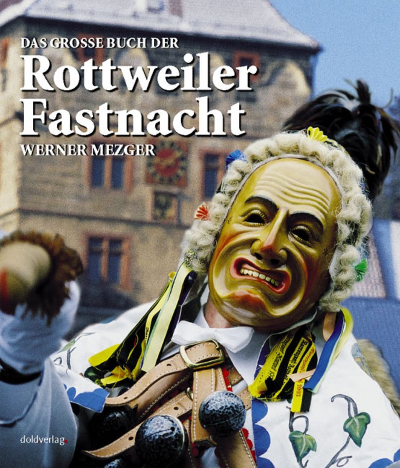 Das grosse Buch der Rottweiler Fastnacht / Werner Mezger