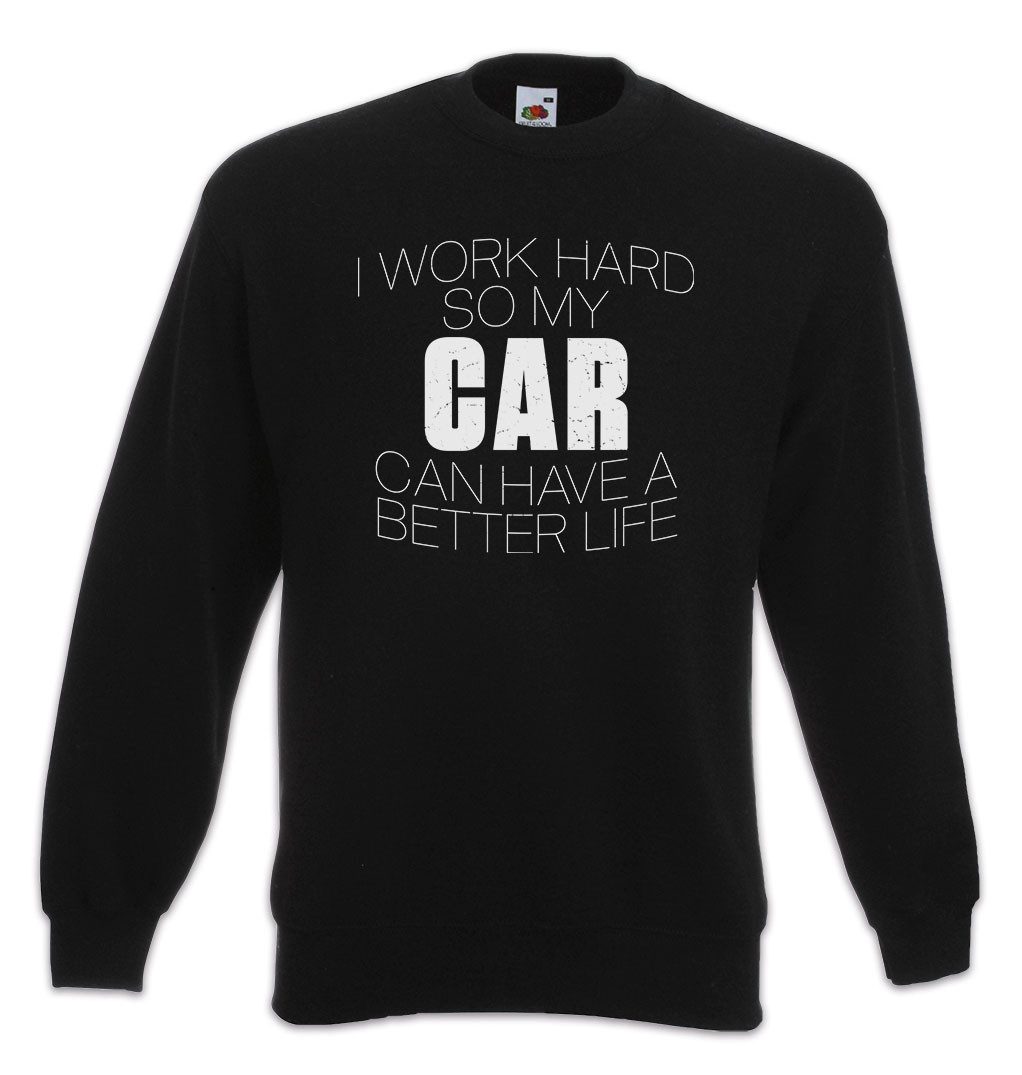 Sweatshirt I Work Hard So My Car Can Have A Better Life Sweatshirt Car V8 Auto