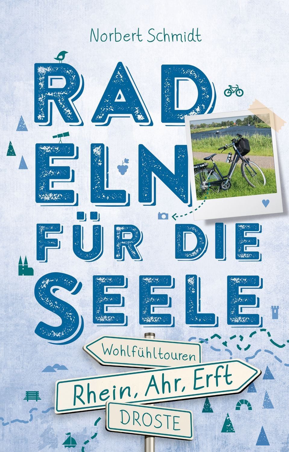 Rhein, Ahr, Erft. Radeln für die Seele / Norbert Schmidt