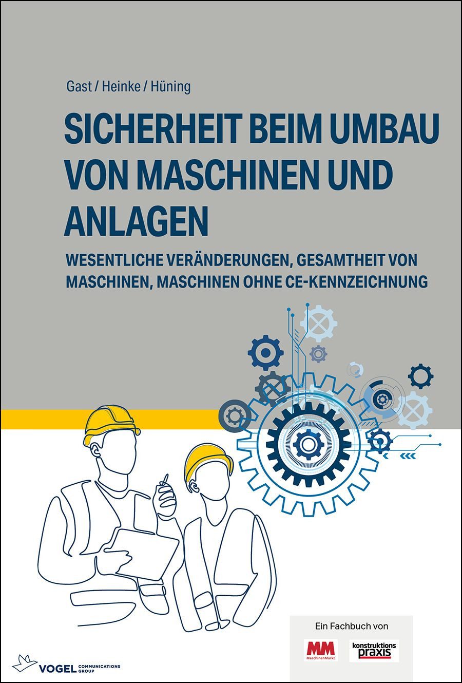 Sicherheit beim Umbau von Maschinen und Anlagen / Alois Hüning, Berthold Heinke, Torsten Gast, Wesentliche Veränderungen, Gesamtheit von Maschinen, Maschinen ohne CE-Kennzeichnung