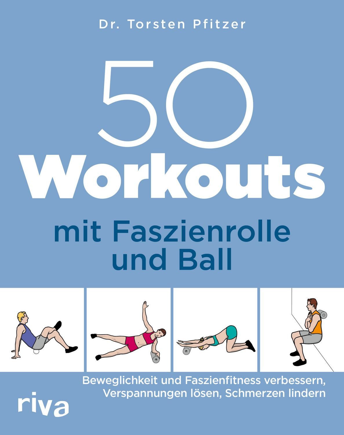 Sachbuch 50 Workouts mit Faszienrolle und Ball Beweglichkeit und Faszienfitness Torsten Pfitzer