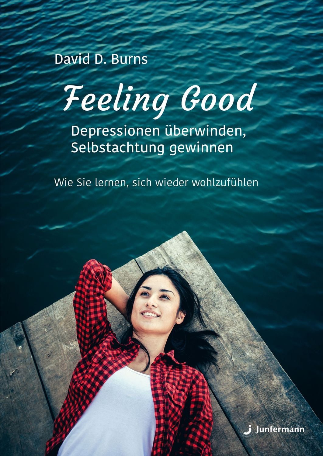 Feeling Good: Depressionen überwinden, Selbstachtung gewinnen / David D. Burns