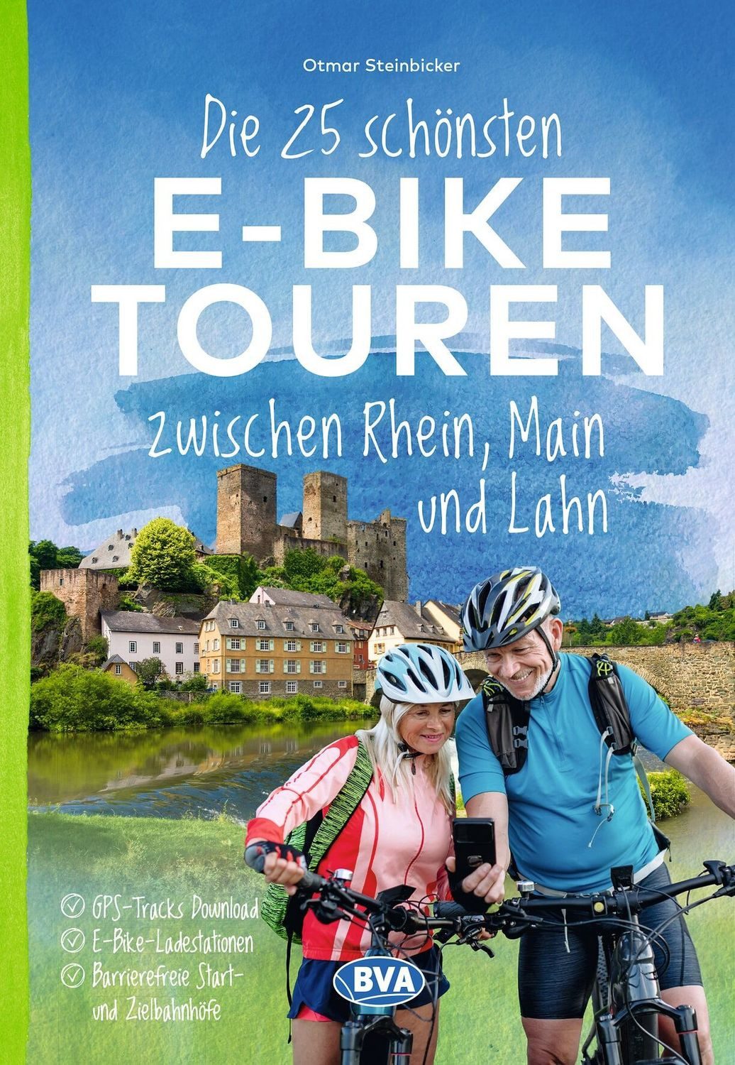 BVA Die 25 schönsten E-Bike Touren zwischen Rhein, Main und Lahn mit E / Otmar Steinbicker, mit E-Bike Ladestationen, mit barrierefreien Start-/Zielbahnhöfen, mit GPS-Track-Download via website oder Kartenapp