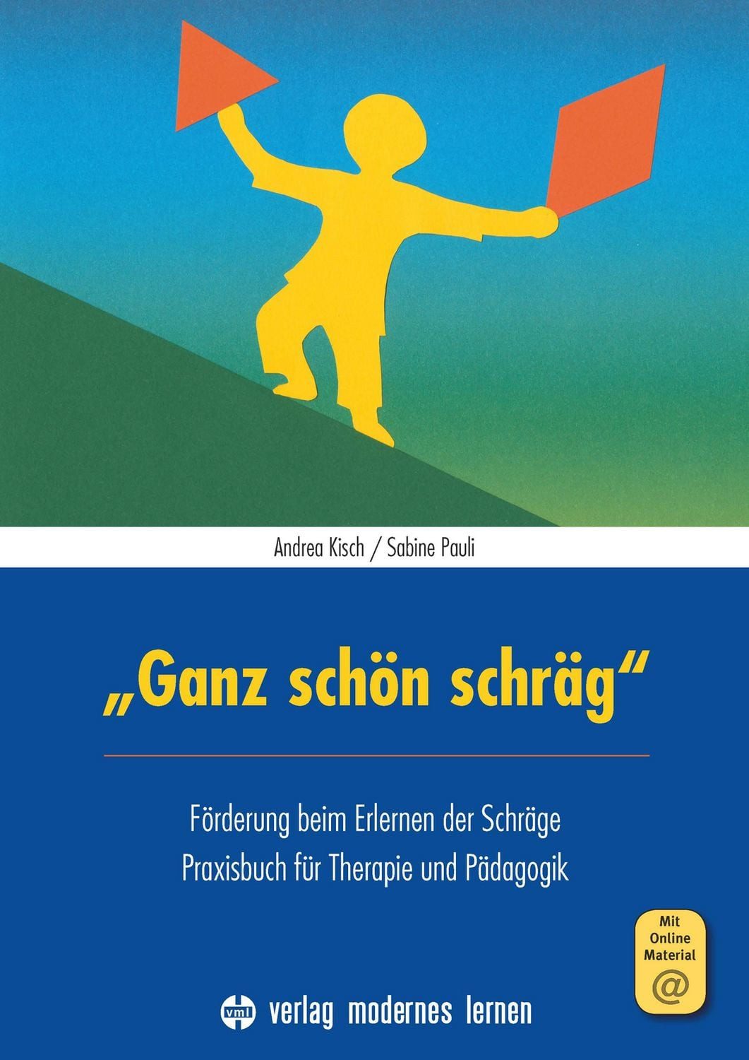 "Ganz schön schräg" Förderung beim Erlernen der Schräge - Praxisbuch f / Andrea Kisch, Sabine Pauli, Förderung beim Erlernen der Schräge - Praxisbuch für Therapie und Pädagogik