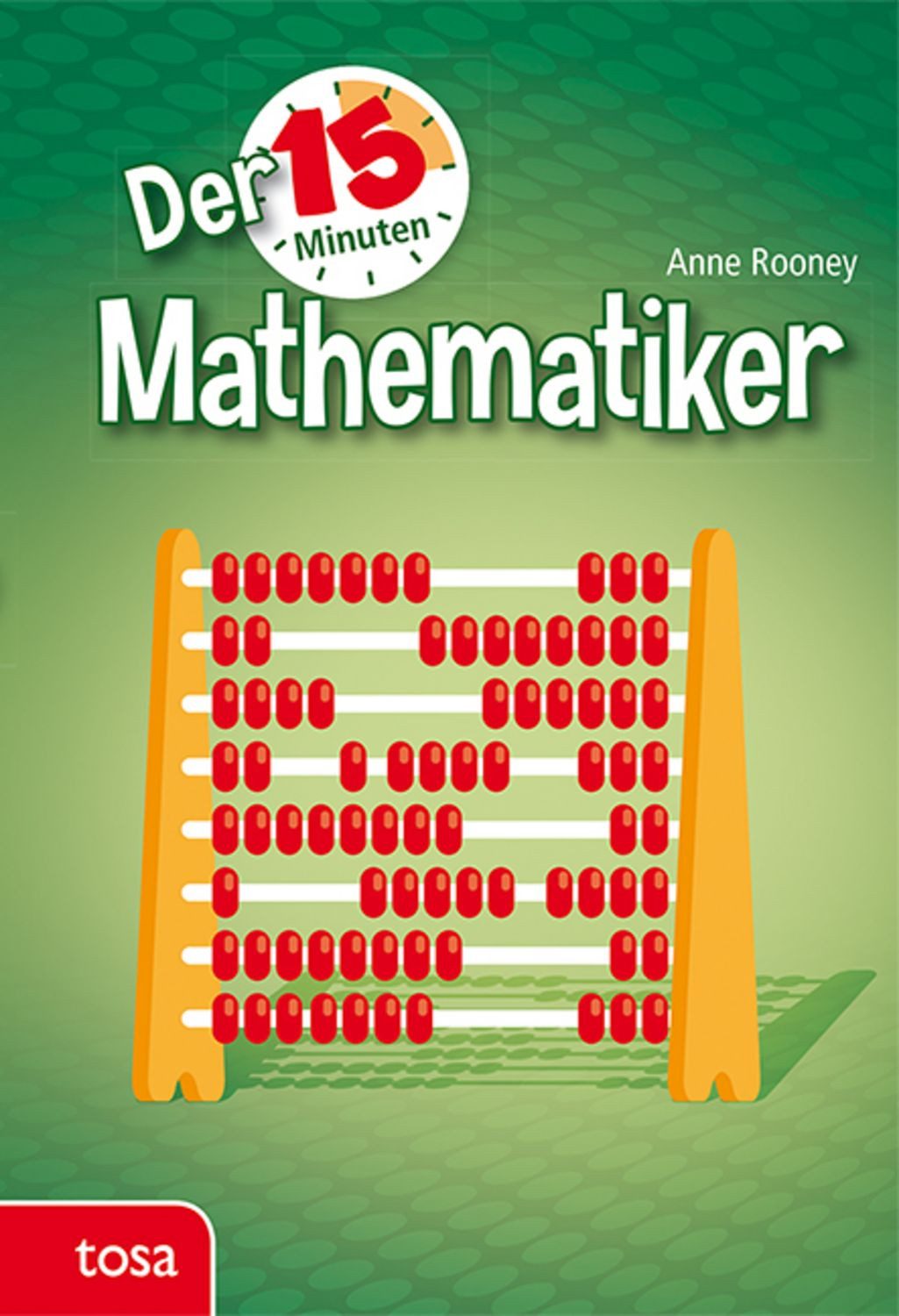 Der 15-Minuten Mathematiker / Anne Rooney