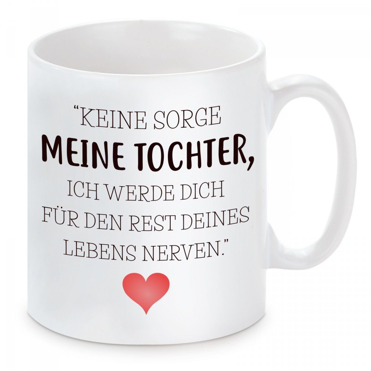 mikrowellengeeignet Sorge Kaffeetasse Tasse mit Herzbotschaft Tochter Kaffeebecher spülmaschinenfest Keine werde Keramik, Motiv ich dich, und meine