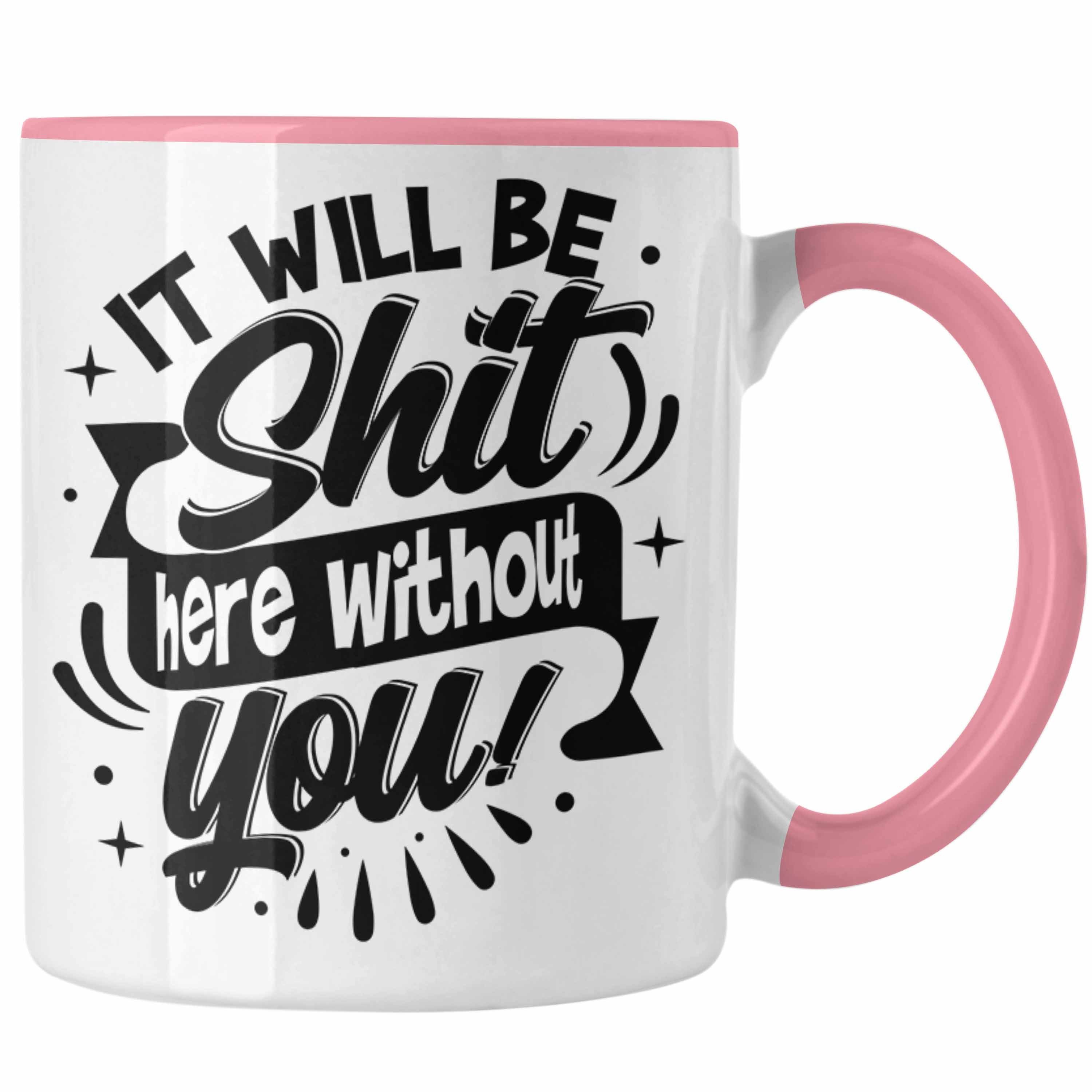 Trendation Tasse Jobwechsel Tasse Geschenk It Will Be Sh** Here Without You Kaffeetasse Rosa