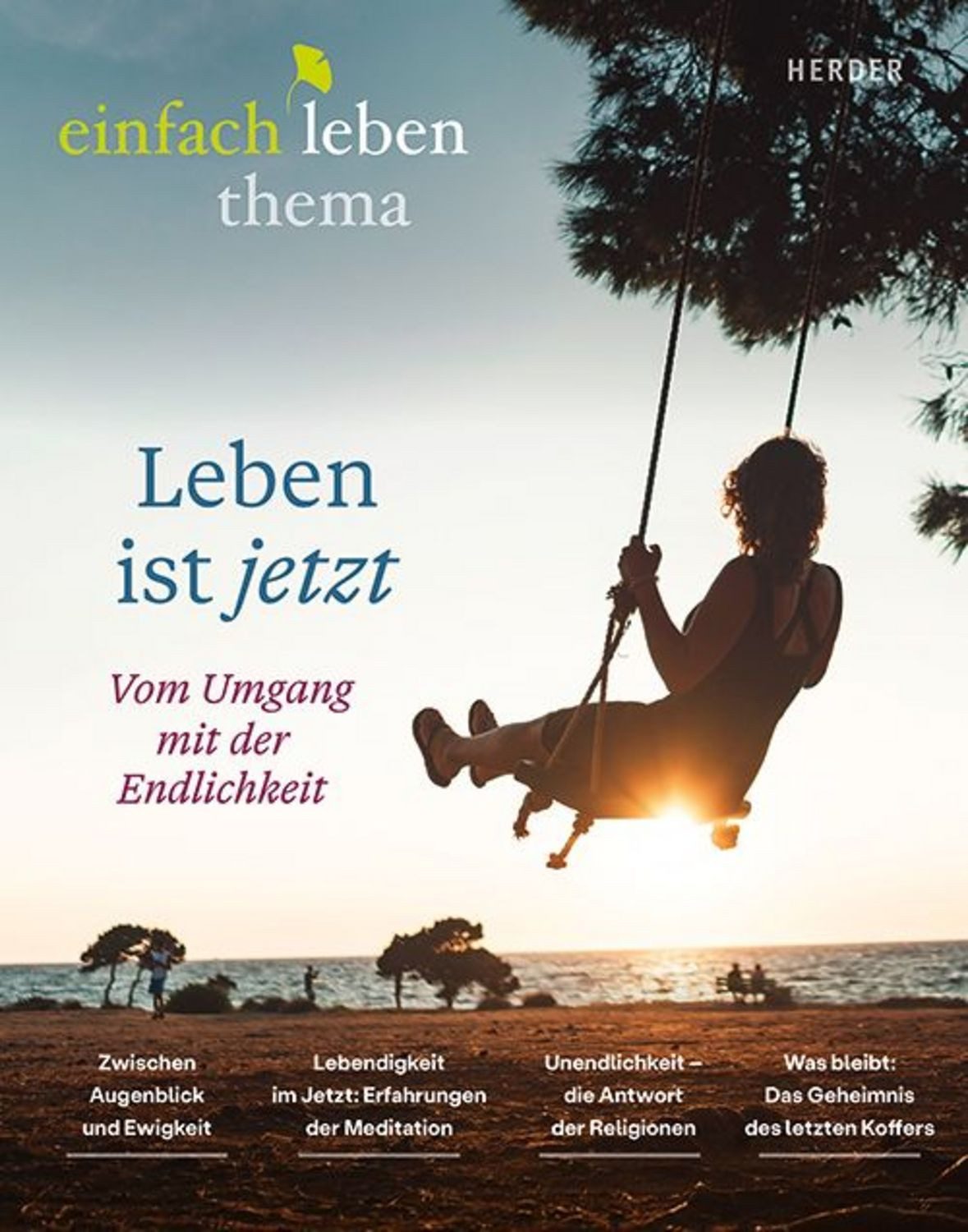 Leben ist jetzt -vom Umgang mit der Endlichkeit / Sylvia Wetzel, Rudolf Walter, Hanna Thiele-Roth, Wilhelm Schmid, Niko Paech