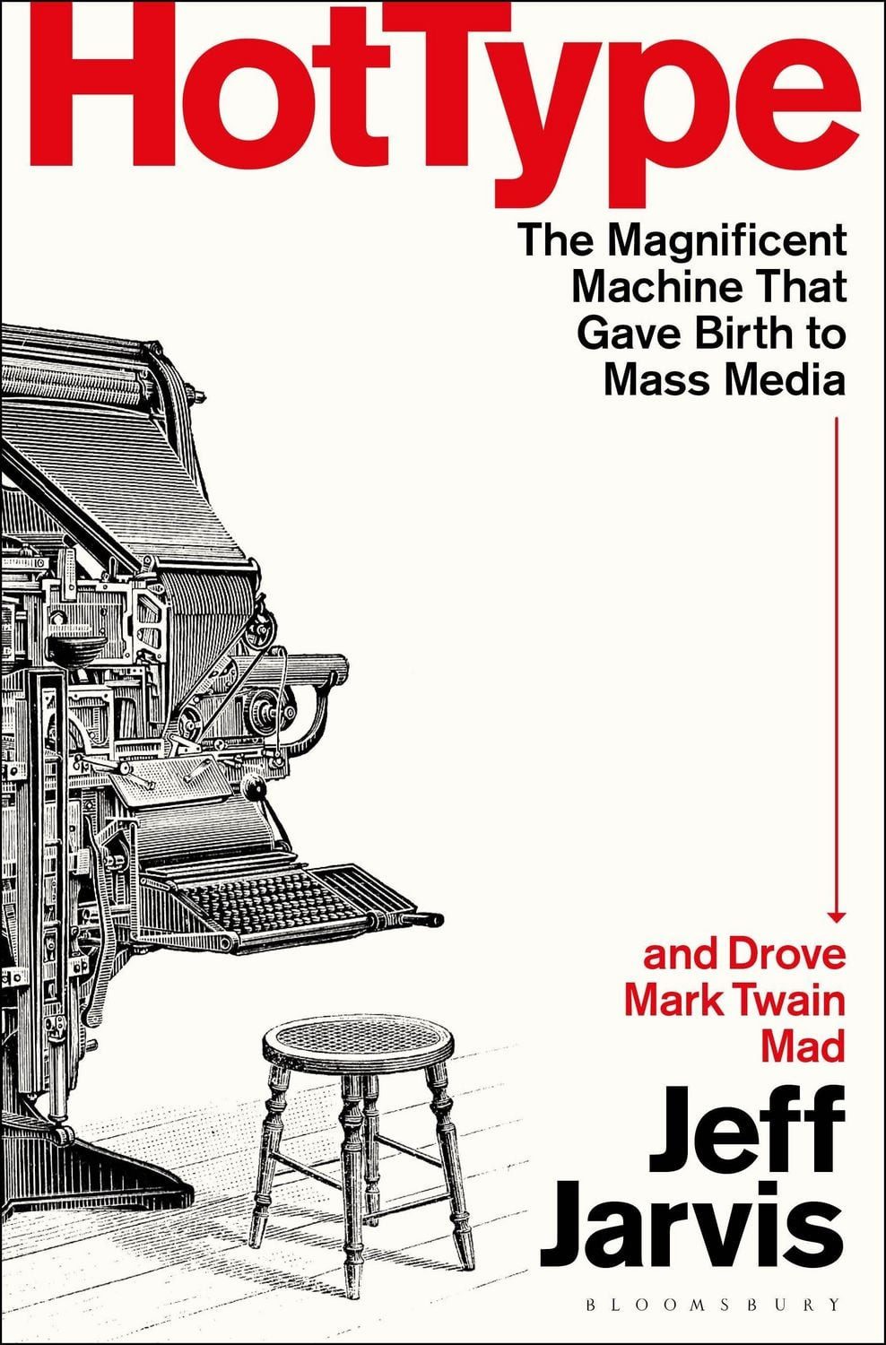 Hot Type The Magnificent Machine that Gave Birth to Mass Media and Dro / Jeff Jarvis