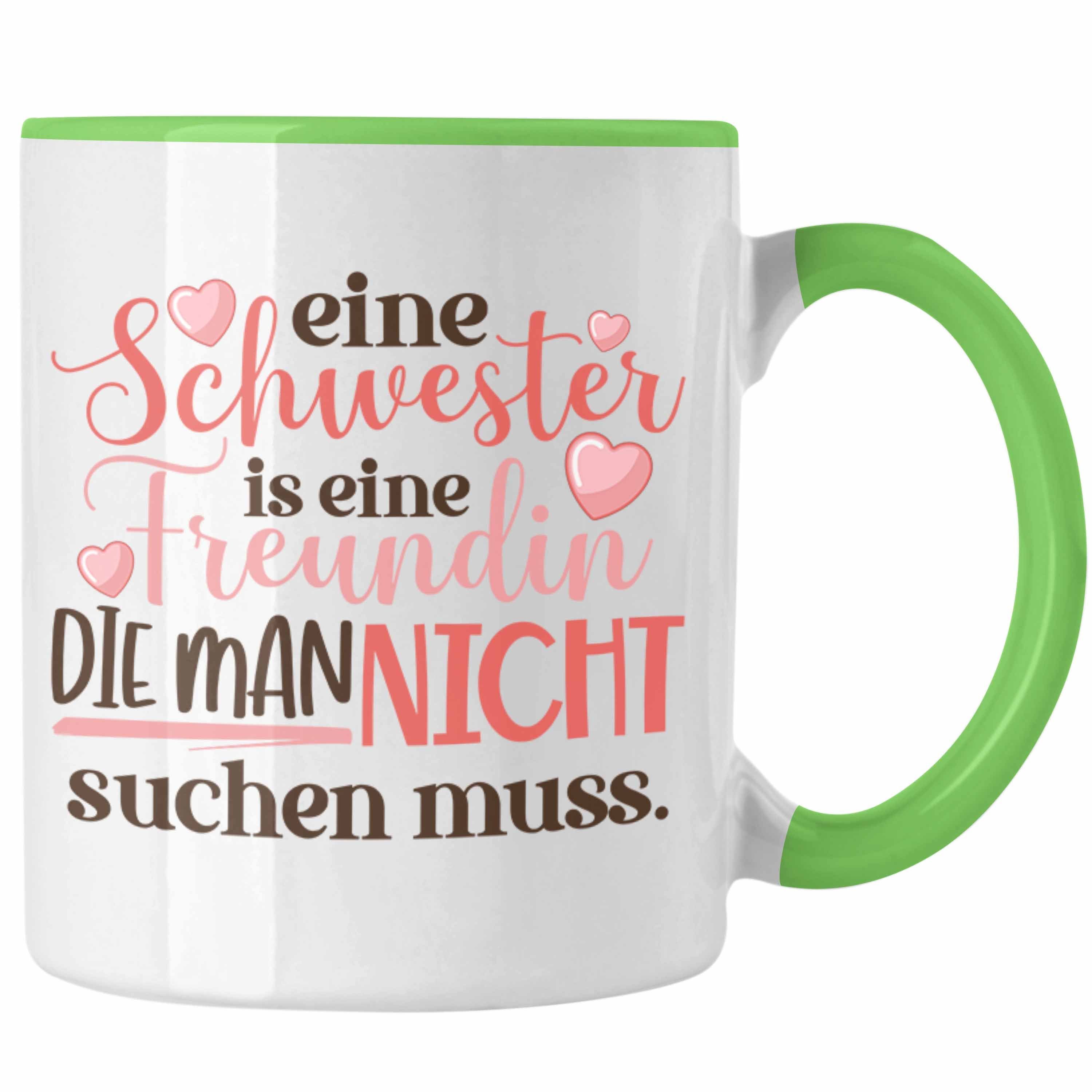 Trendation Tasse Trendation - Eine Schwester Ist Eine Freundin Die Man Nicht Suchen Muss Tasse Geschenk Beste Schwester Geburtstag Spruch Grün