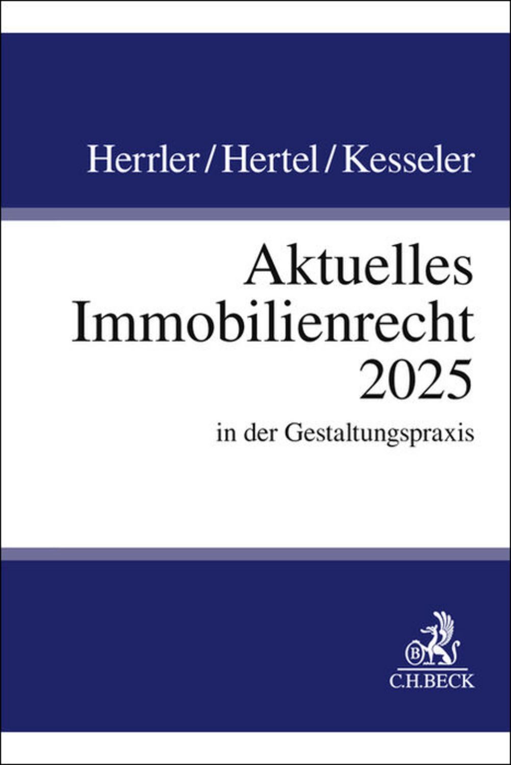Aktuelles Immobilienrecht 2025 / Sebastian Herrler, Christian Hertel, Christian Kesseler