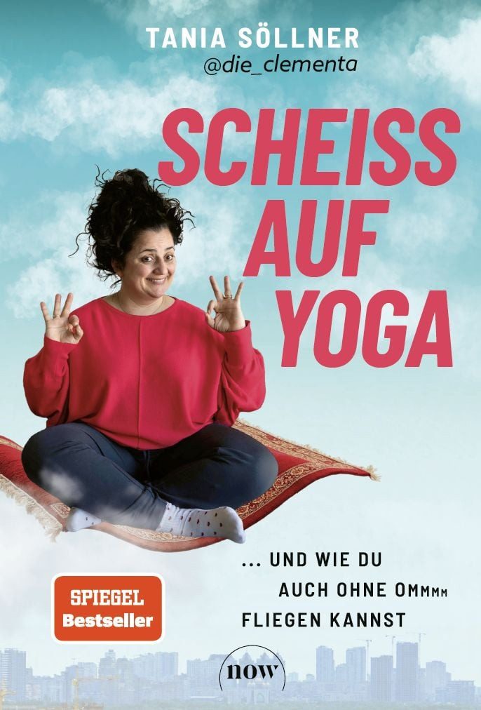 Ratgeber Scheiß auf Yoga! Und wie du auch ohne Om fliegen kannst Tania Söllner