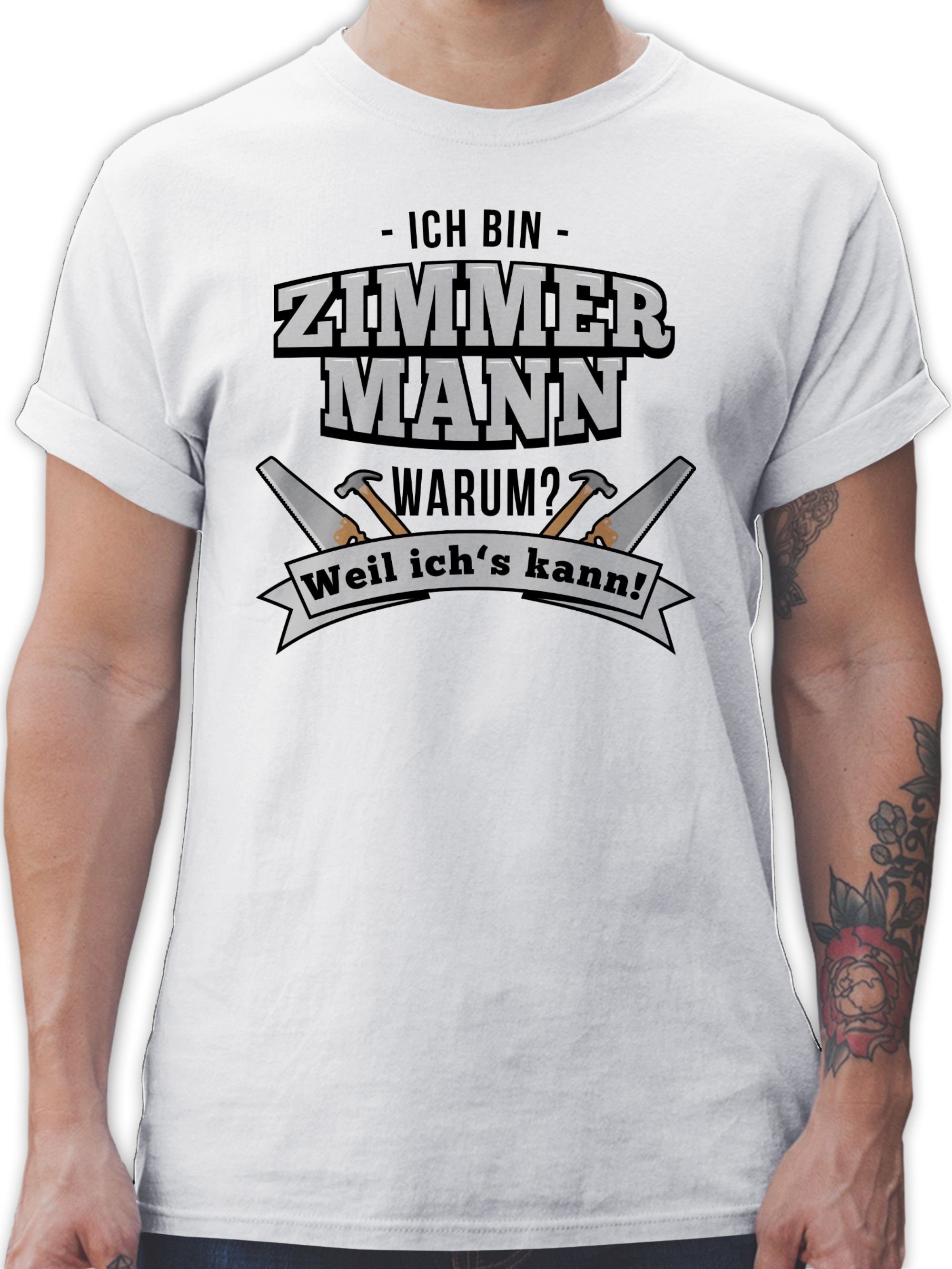 Shirtracer T-Shirt Ich bin Zimmermann Handwerker Geschenke 3 Weiß