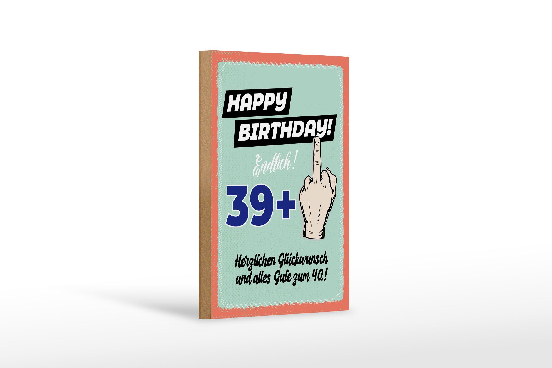 Femer GmbH Holzbild Spruch 12x18 cm Happy Birthday 39+ alles gute zum 40., (1 St), Glatte Holzfaserplatte (MDF), vorn beschichtet