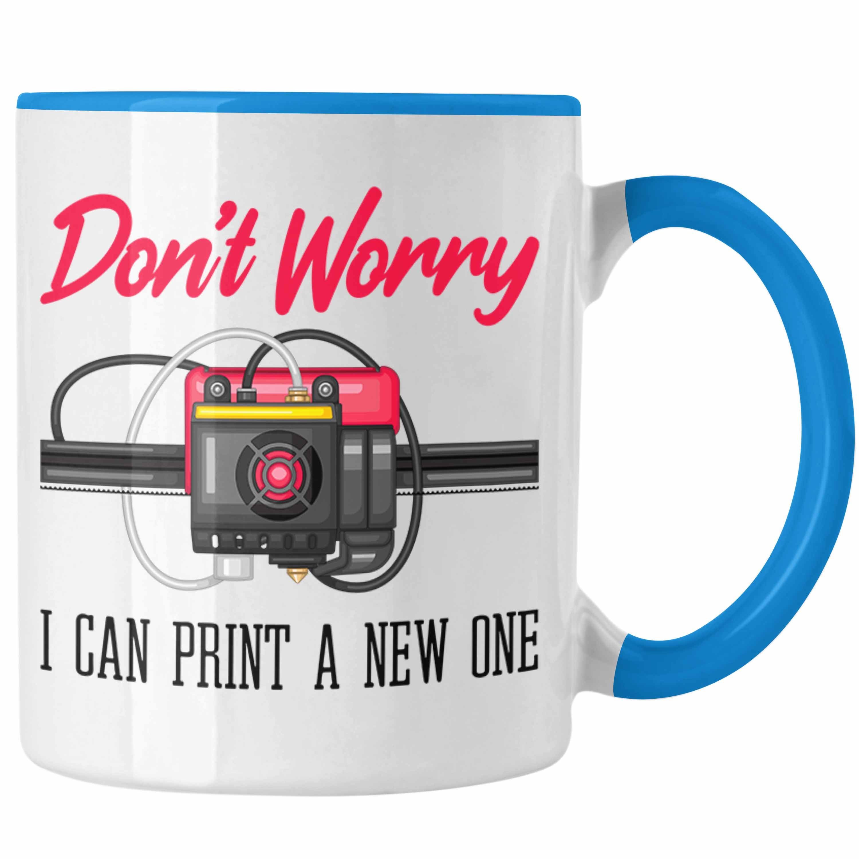 Trendation Tasse 3D Drucker Tasse Geschenk für 3D Printing Dont Worry I Will Print A Ne Blau