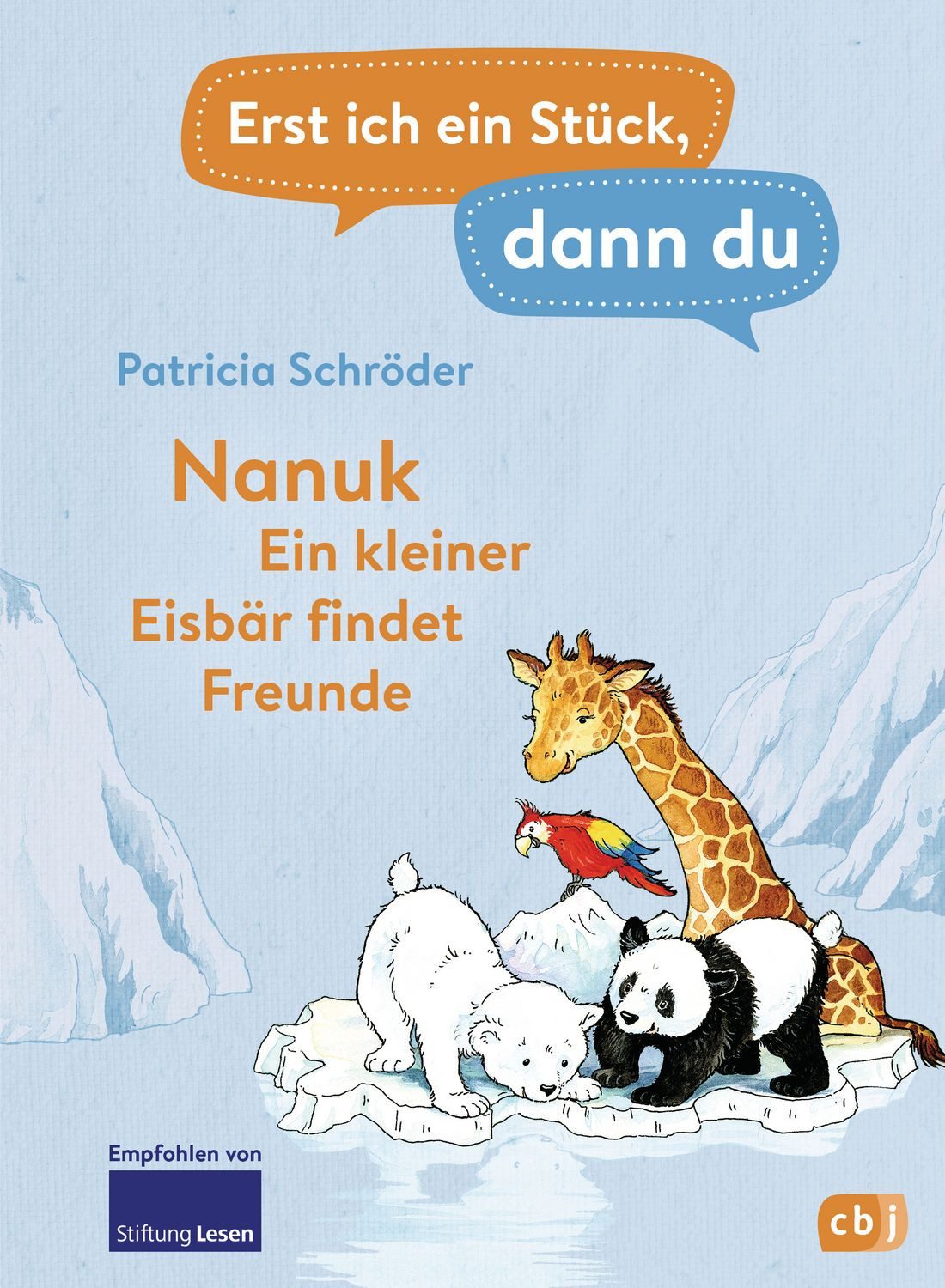 Erst ich ein Stück, dann du! - Nanuk - Ein kleiner Eisbär findet Freun / Patricia Schröder
