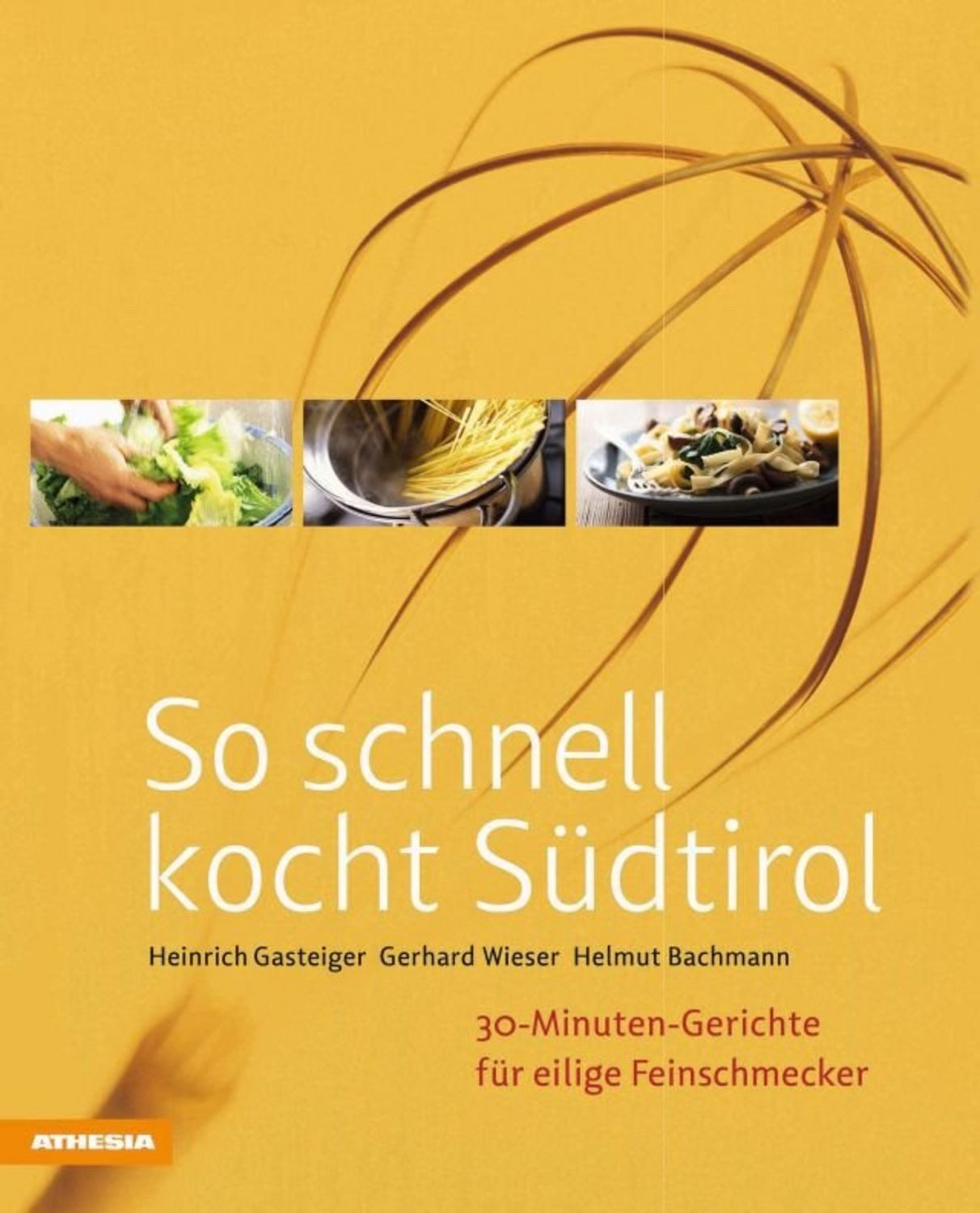 So schnell kocht Südtirol / Heinrich Gasteiger, Gerhard Wieser, Helmut Bachmann