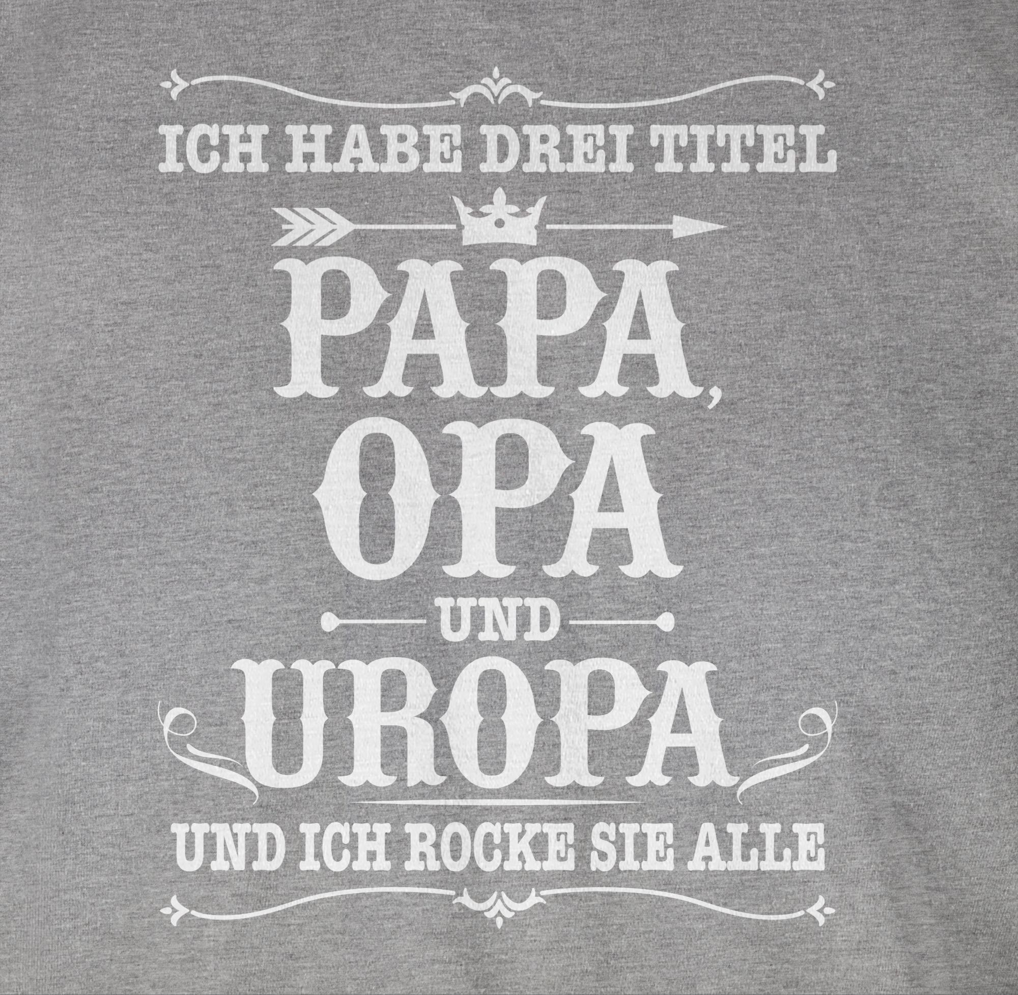 Uropa und 03 weiß - Drei Grau Geschenke Ich Titel Opa meliert Papa T-Shirt Shirtracer Opa habe