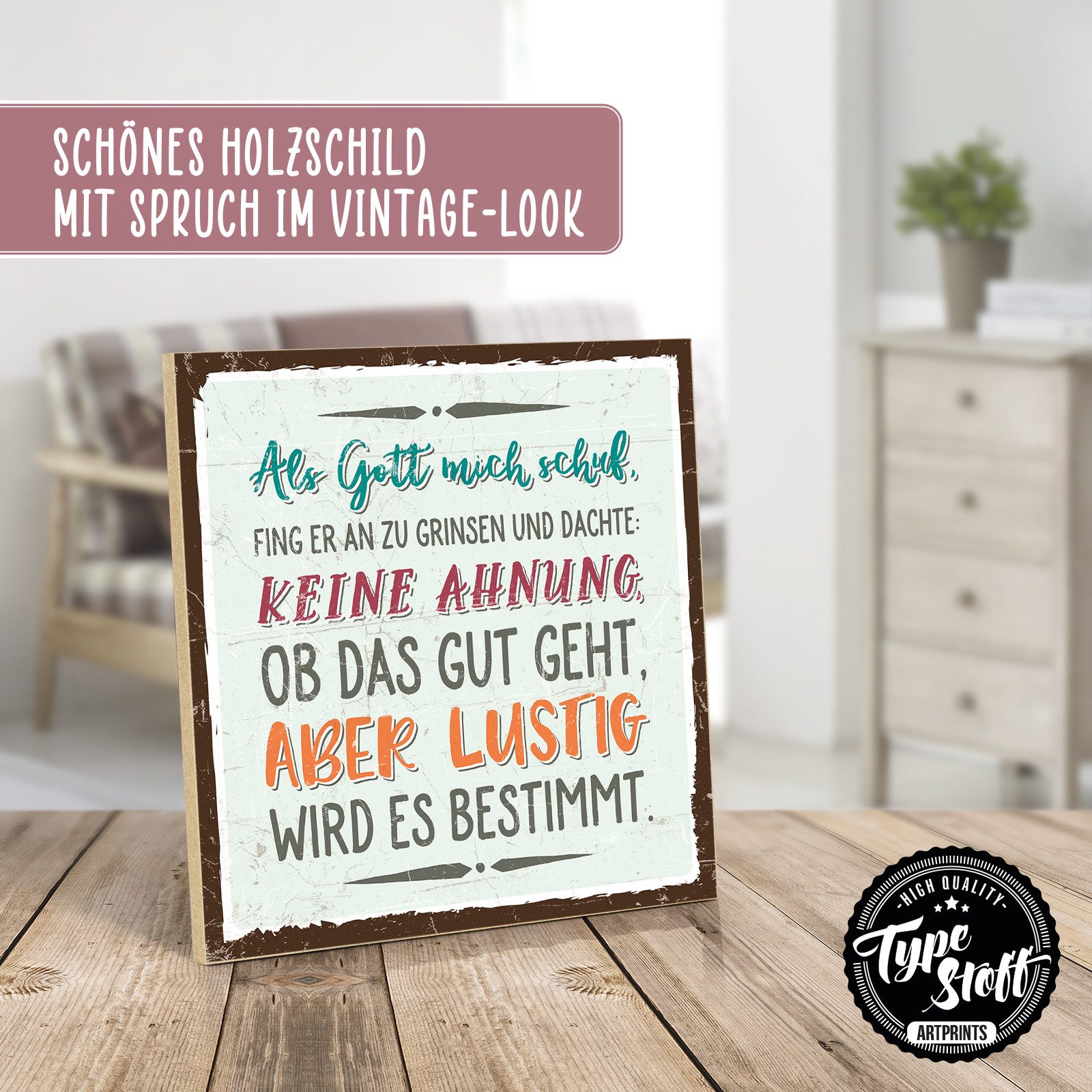 TypeStoff Holzbild Holzschild mit Spruch – ALS GOTT MICH SCHUF