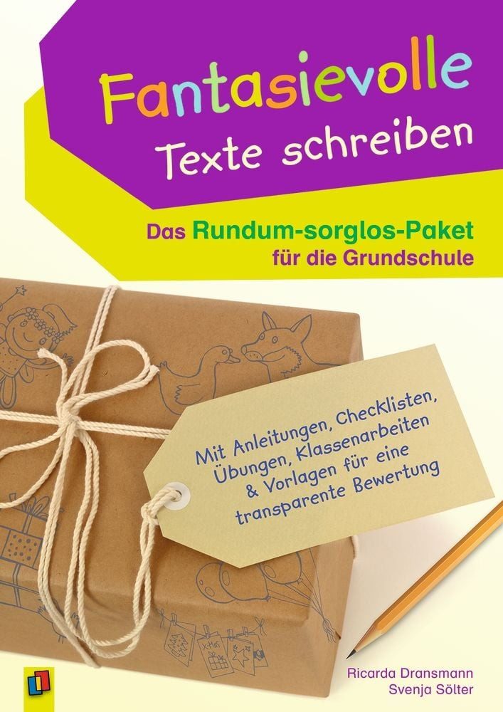 Fantasievolle Texte schreiben – Das Rundum-sorglos-Paket für die Grund / Ricarda Dransmann, Svenja Sölter, Mit Anleitungen, Checklisten, Übungen, Klassenarbeiten & Vorlagen für eine transparente Bewertung