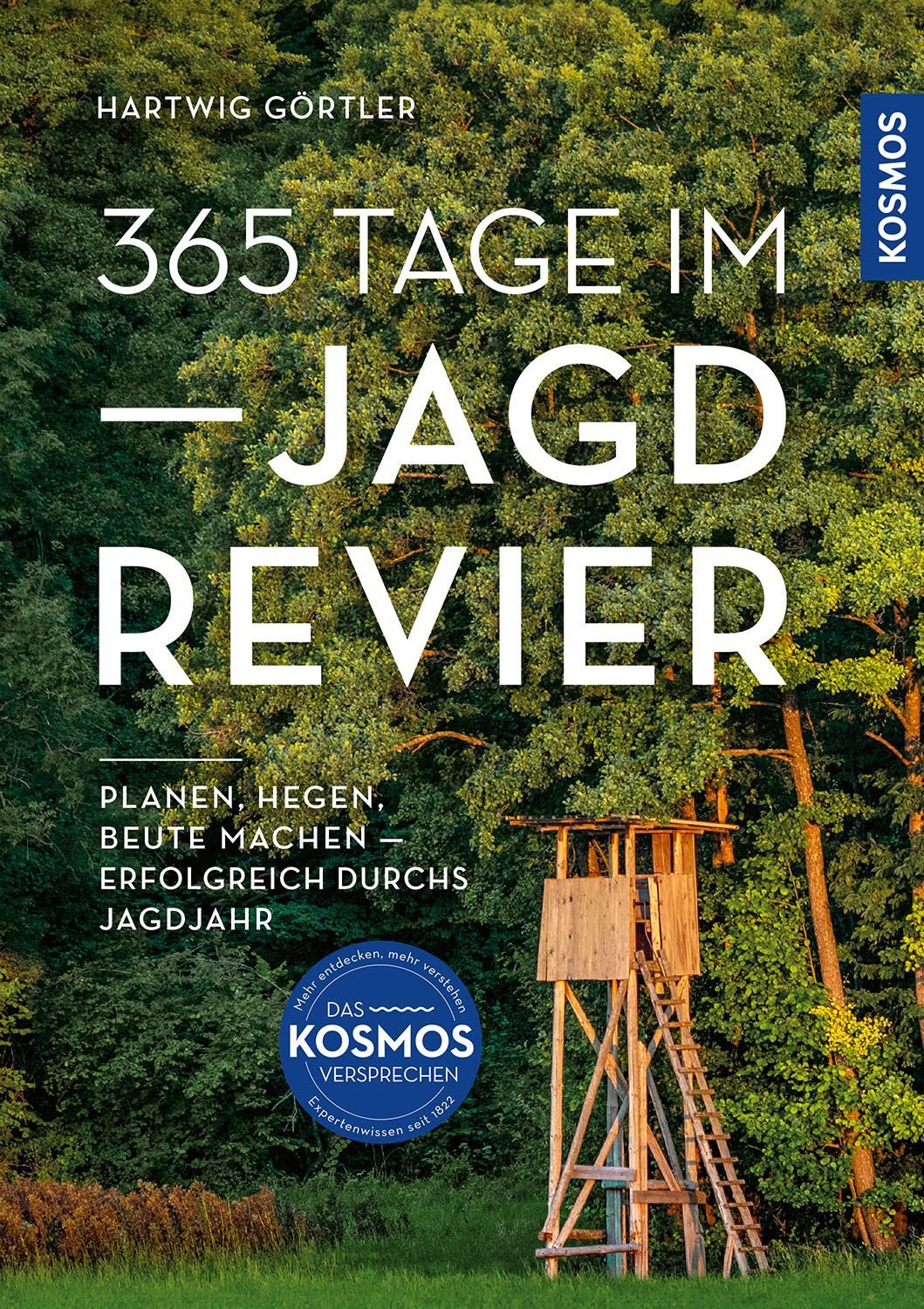 365 Tage im Jagdrevier / Hartwig Görtler, Planen, hegen, Beute machen - erfolgreich durchs Jagdjahr; Revierarbeiten und Jagdmöglichkeiten im heimischen Revier im Verlauf des Jahres