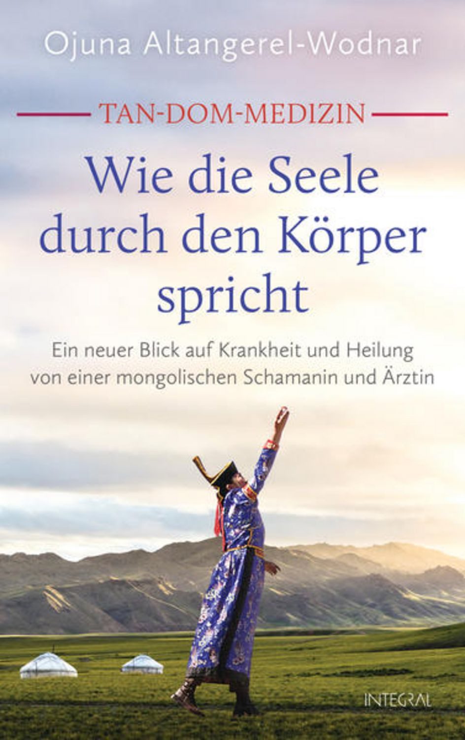 Tan-Dom-Medizin: Wie die Seele durch den Körper spricht / Ojuna Altangerel-Wodnar