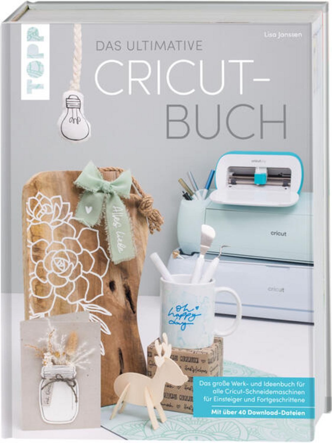 Das ultimative Cricut-Buch Das große Werk- und Ideenbuch für alle Cric / Lisa Janssen