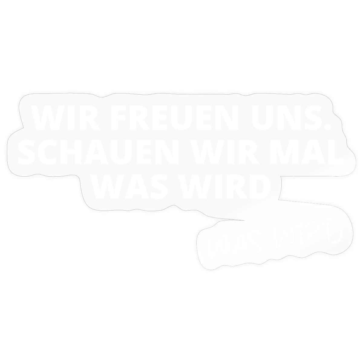 Spreadshirt Aufkleber Wir Freuen Uns Schauen Wir Mal Was Wird TV Meme Sticker Aufkleber