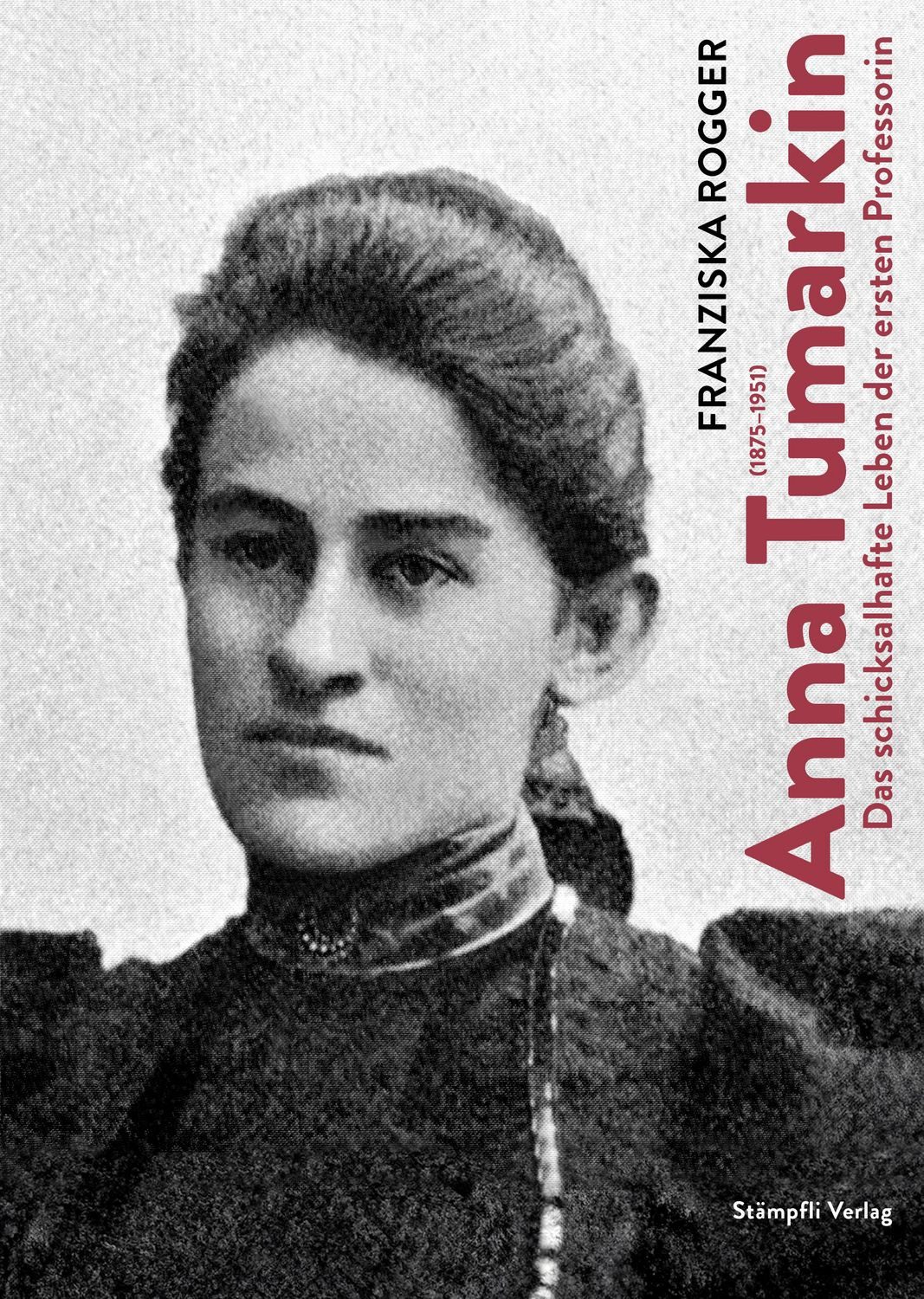 Anna Tumarkin (1875–1951) Das schicksalhafte Leben der ersten Professo / Franziska Rogger, Das schicksalhafte Leben der ersten Professorin, X