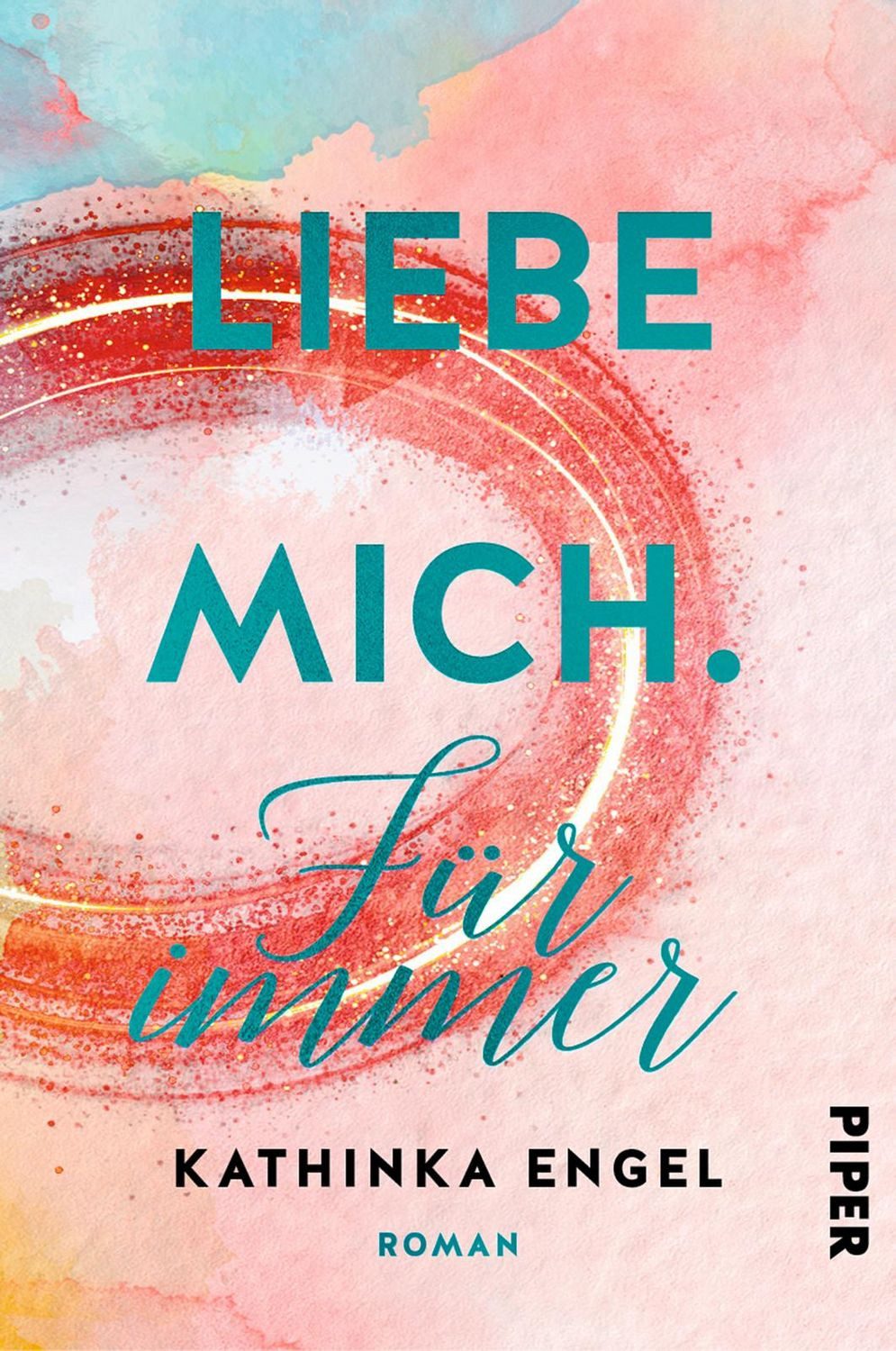 Liebe mich. Für immer / Kathinka Engel