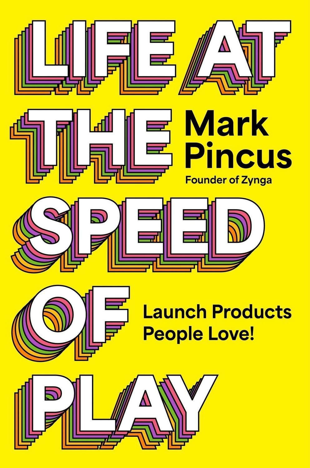 Life at the Speed of Play / Mark Pincus, Launch Products People Love!