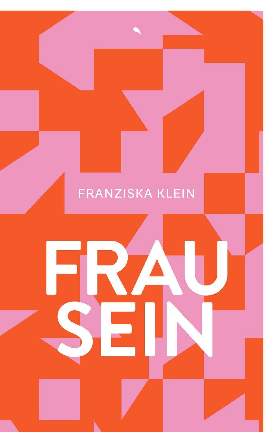 Frau sein / Franziska Klein