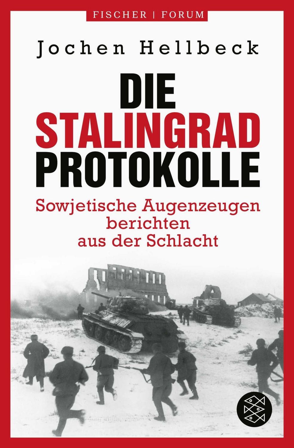 Die Stalingrad-Protokolle / Jochen Hellbeck, Sowjetische Augenzeugen berichten aus der Schlacht