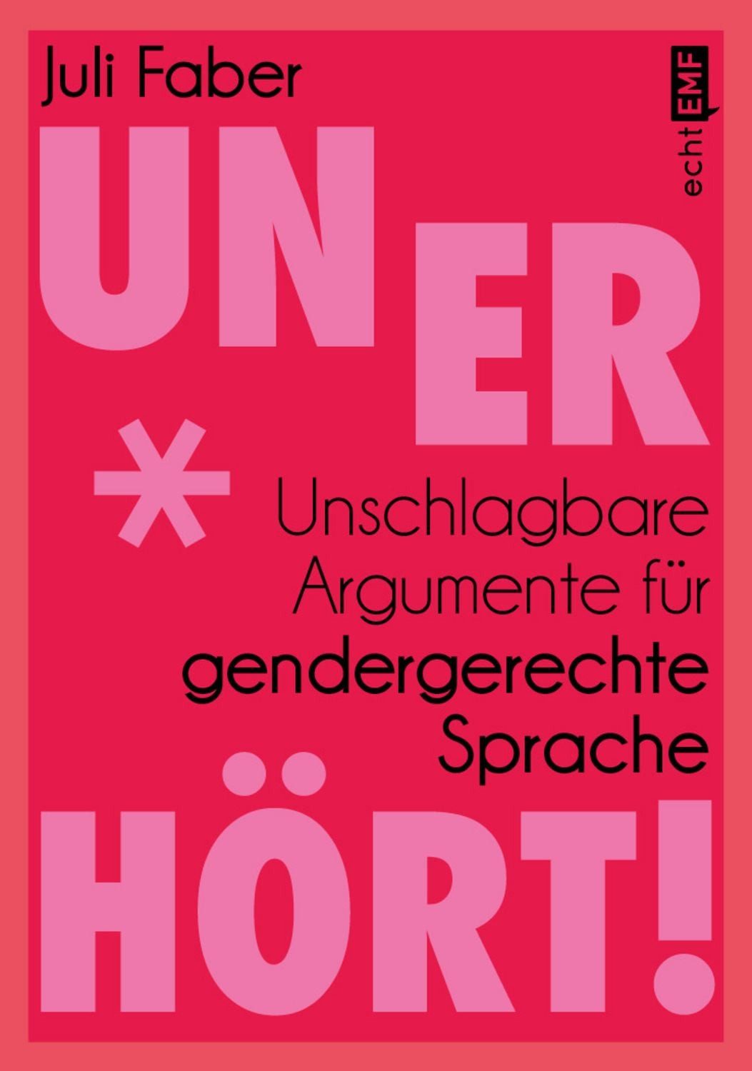Unerhört! Unschlagbare Argumente für gendergerechte Sprache / Juli Faber