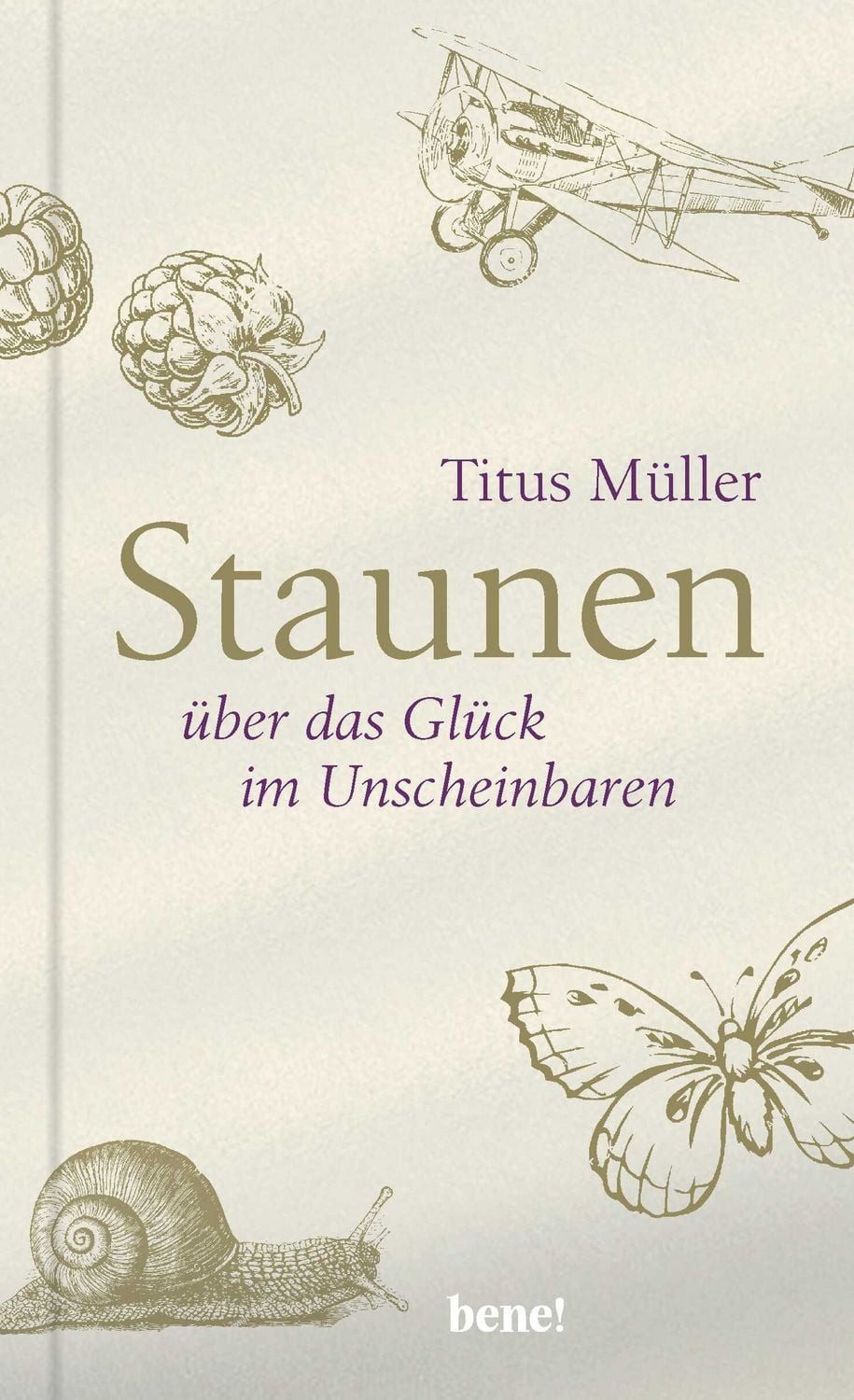 Staunen über das Glück im Unscheinbaren / Titus Müller