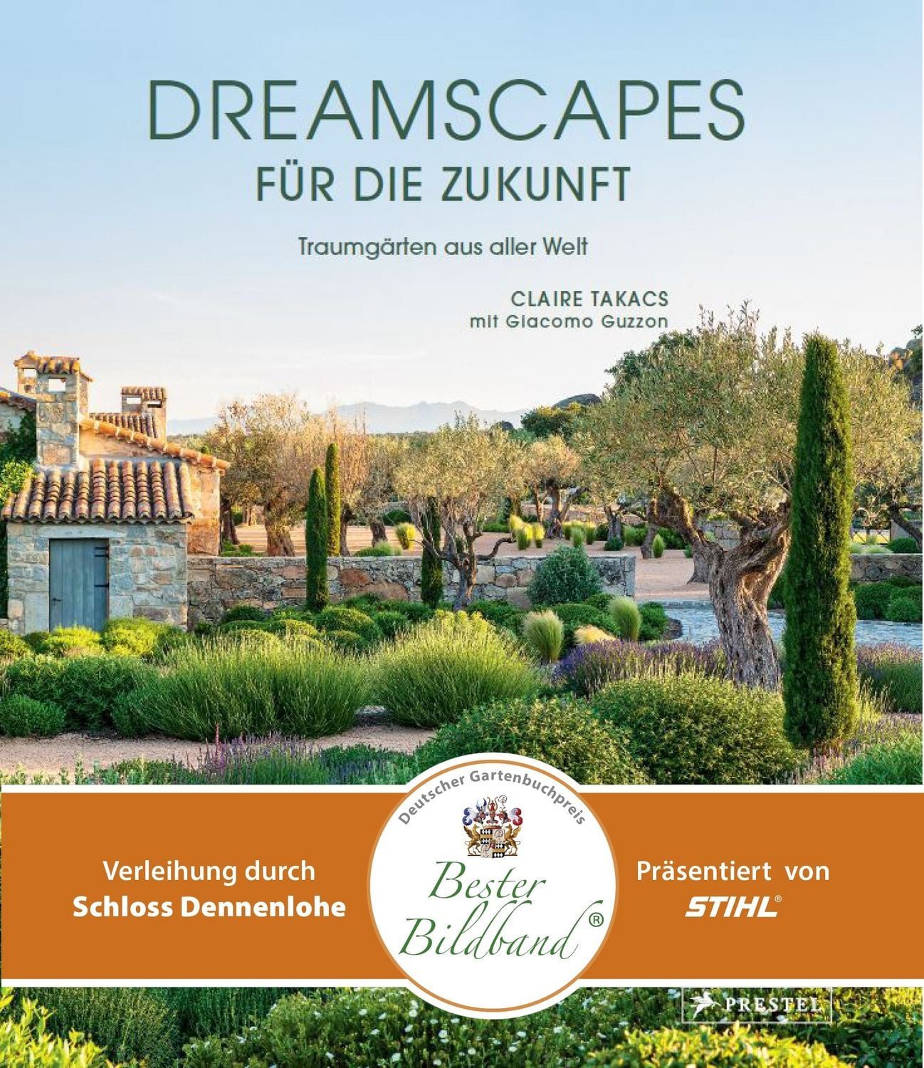 Dreamscapes für die Zukunft Traumgärten aus aller Welt – Ausgezeichnet / Claire Takacs, Traumgärten aus aller Welt – Ausgezeichnet mit dem deutschen Gartenbuchpreis 2025