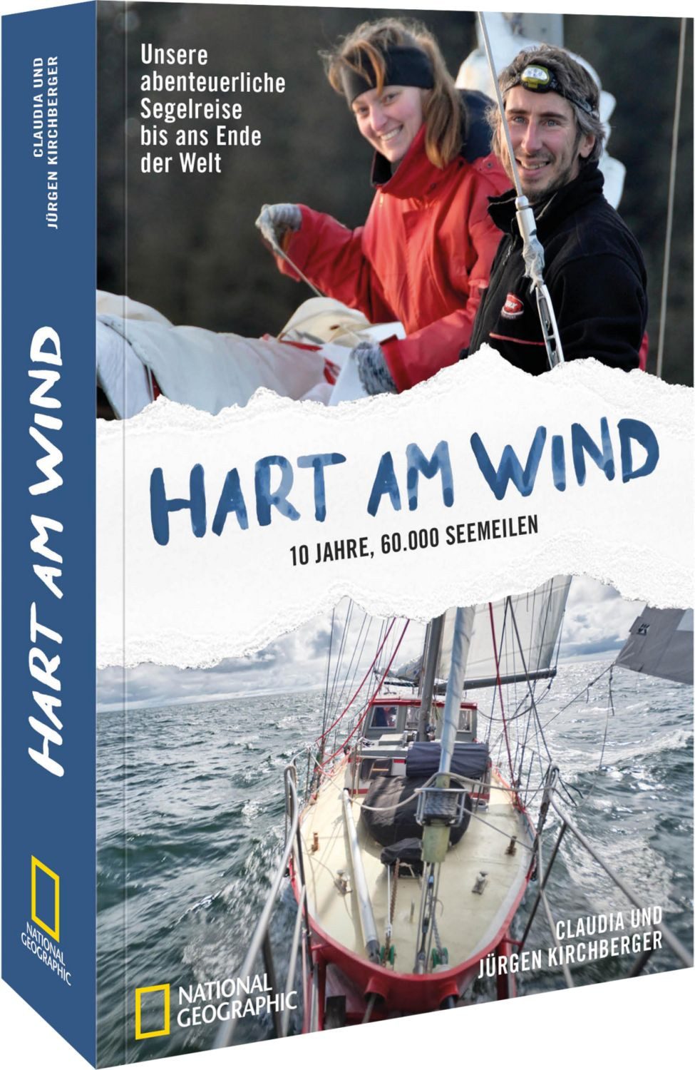 Hart am Wind / Claudia und Jürgen Kirchberger, Unsere abenteuerliche Segelreise bis ans Ende der Welt - 10 Jahre, 60.000 Seemeilen