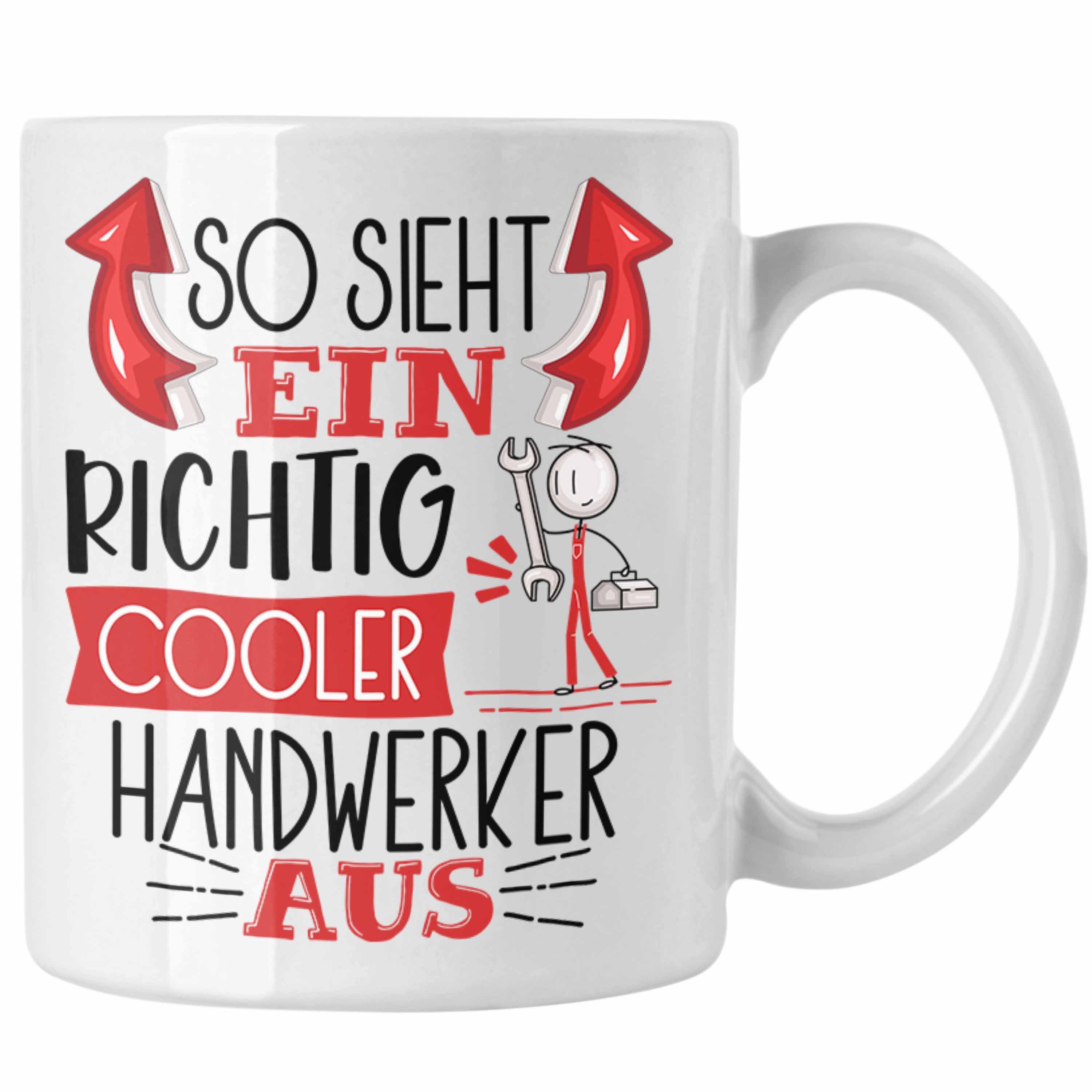 RIchtig Weiss Geschenk G Cooler Trendation Ein Aus Tasse So Tasse Handwerker Sieht Handwerker