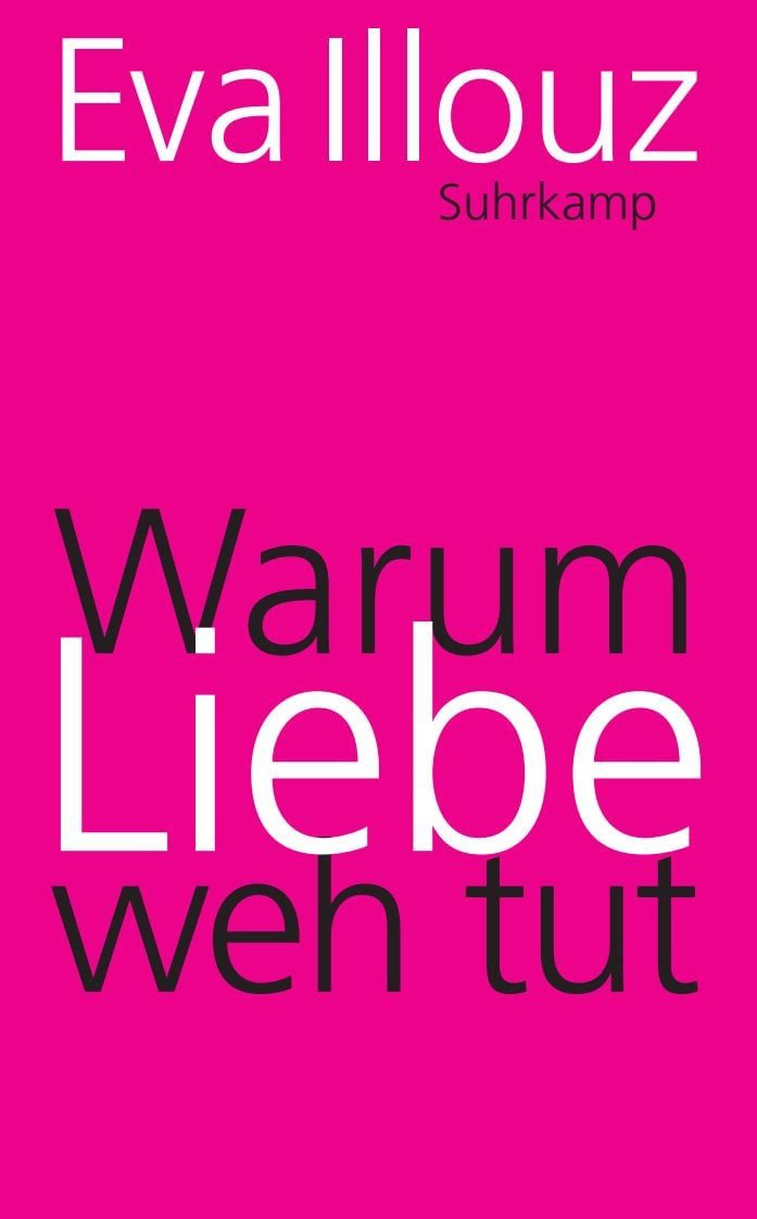 Warum Liebe weh tut / Eva Illouz, Eine soziologische Erklärung
