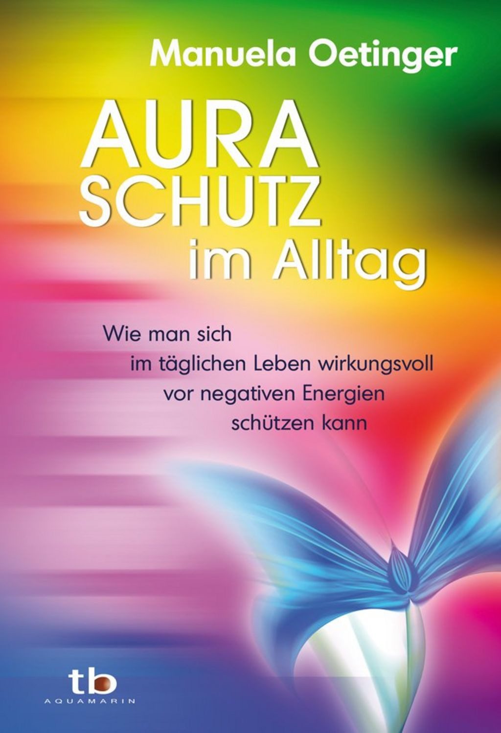 Aura-Schutz im Alltag / Manuela Oetinger