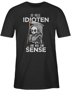 Shirtracer T-Shirt So viele Idioten und nur eine Sense - Sarkasmus Guten Morgen Kollegen Sprüche Statement mit Spruch