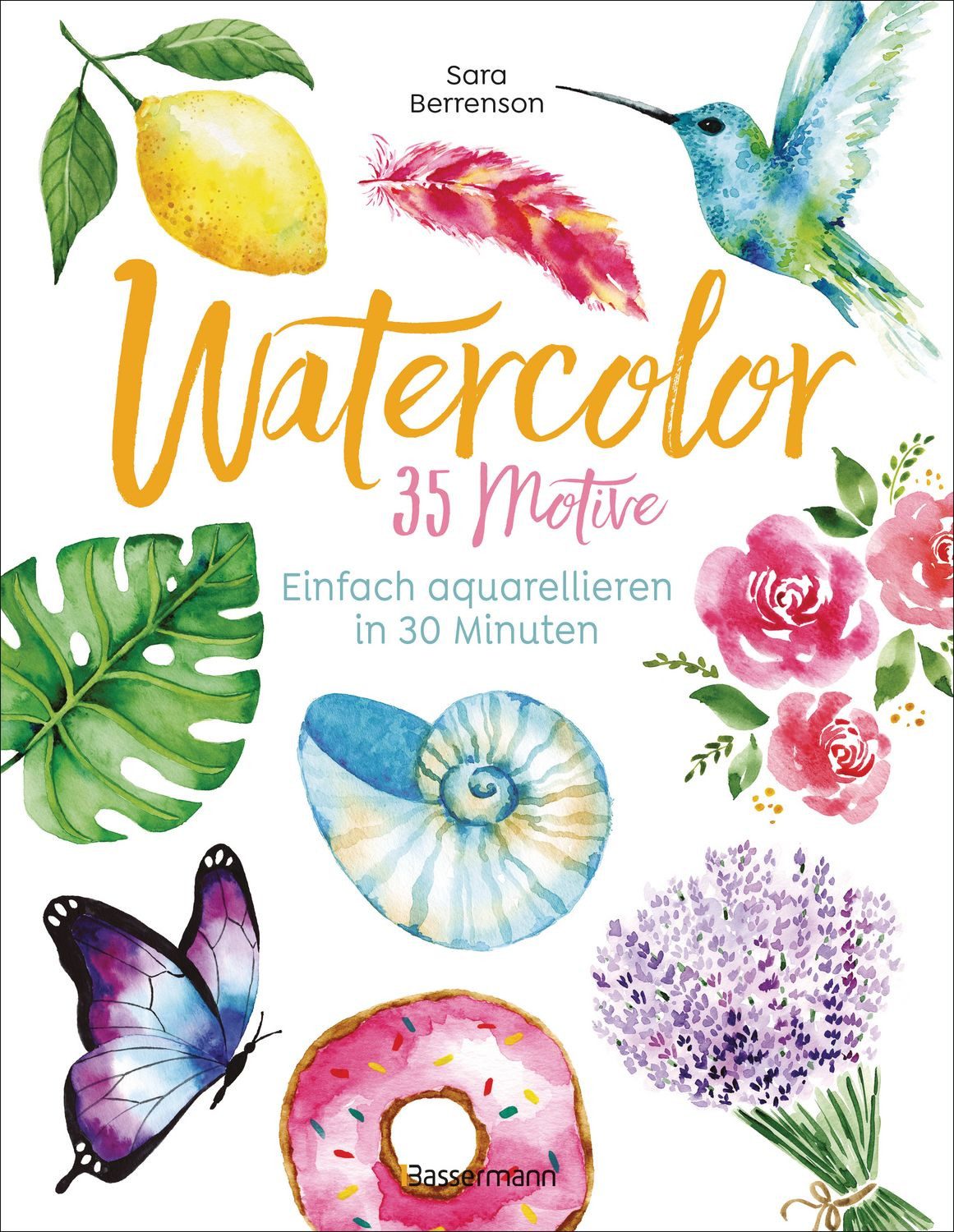 DIY-Buch Watercolor. 35 Motive - einfach aquarellieren in 30 Minuten Der Waterc Sara Berrenson