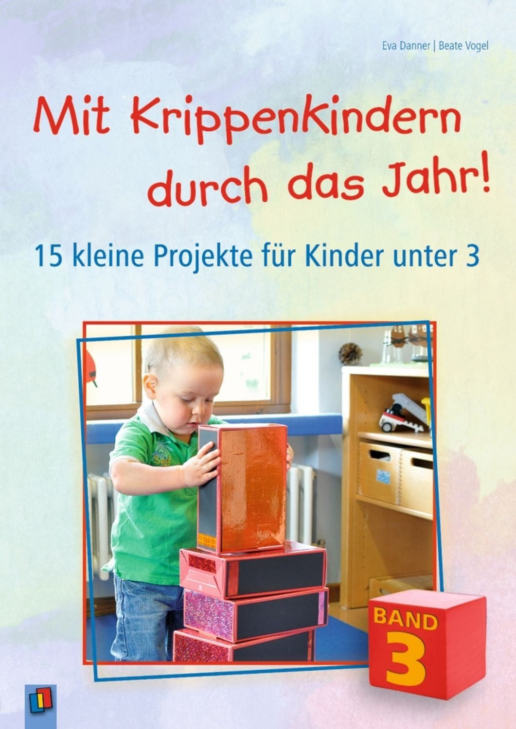 Mit Krippenkindern durch das Jahr! – Band 3 / Beate Vogel, Eva Danner