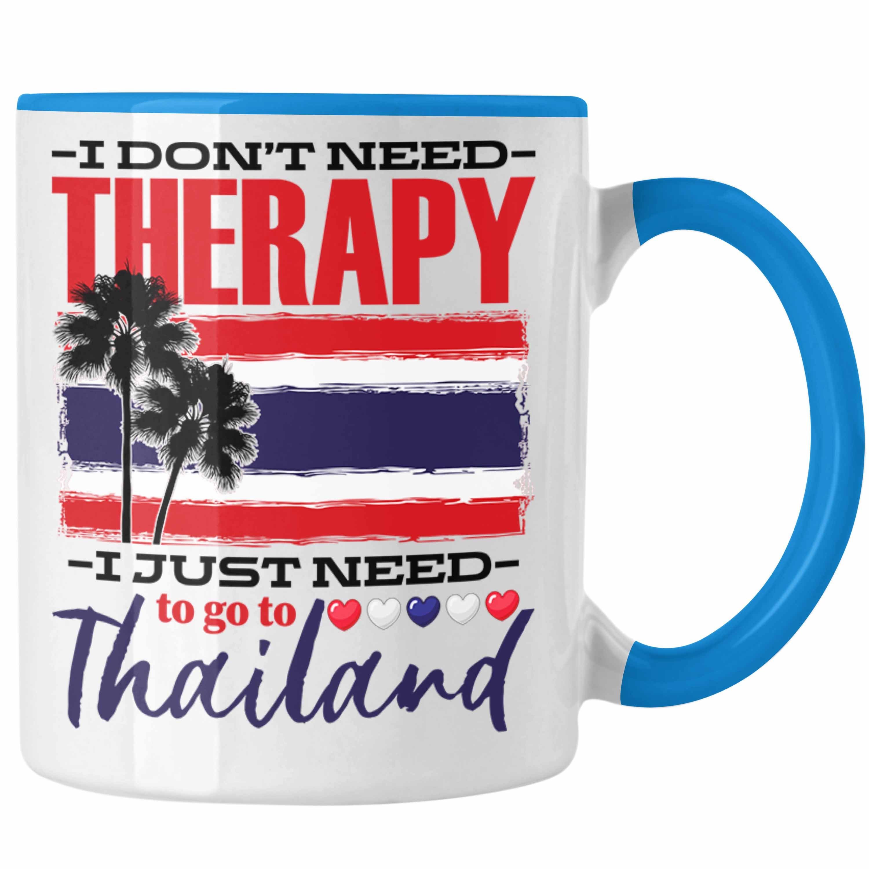 Trendation Tasse Thailand Tasse Geschenk Spruch I Dont Need Therapy Geschenkidee Thaila Blau