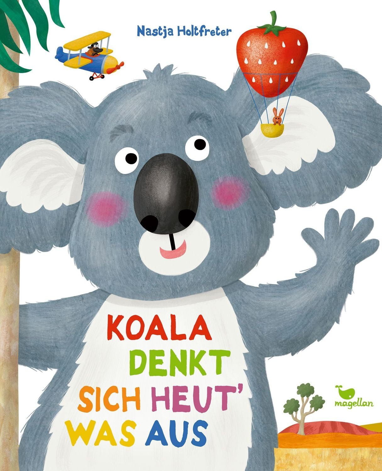 Koala denkt sich heut' was aus / Nastja Holtfreter, Ein Bilderbuch das Mut macht, die eigenen Stärken zu entdecken